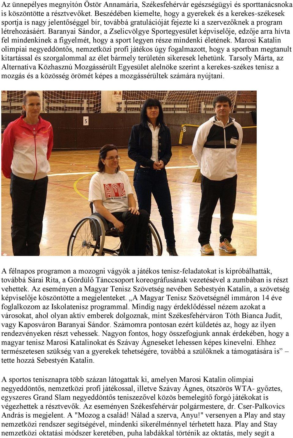 Baranyai Sándor, a Zselicvölgye Sportegyesület képviselője, edzője arra hívta fel mindenkinek a figyelmét, hogy a sport legyen része mindenki életének.