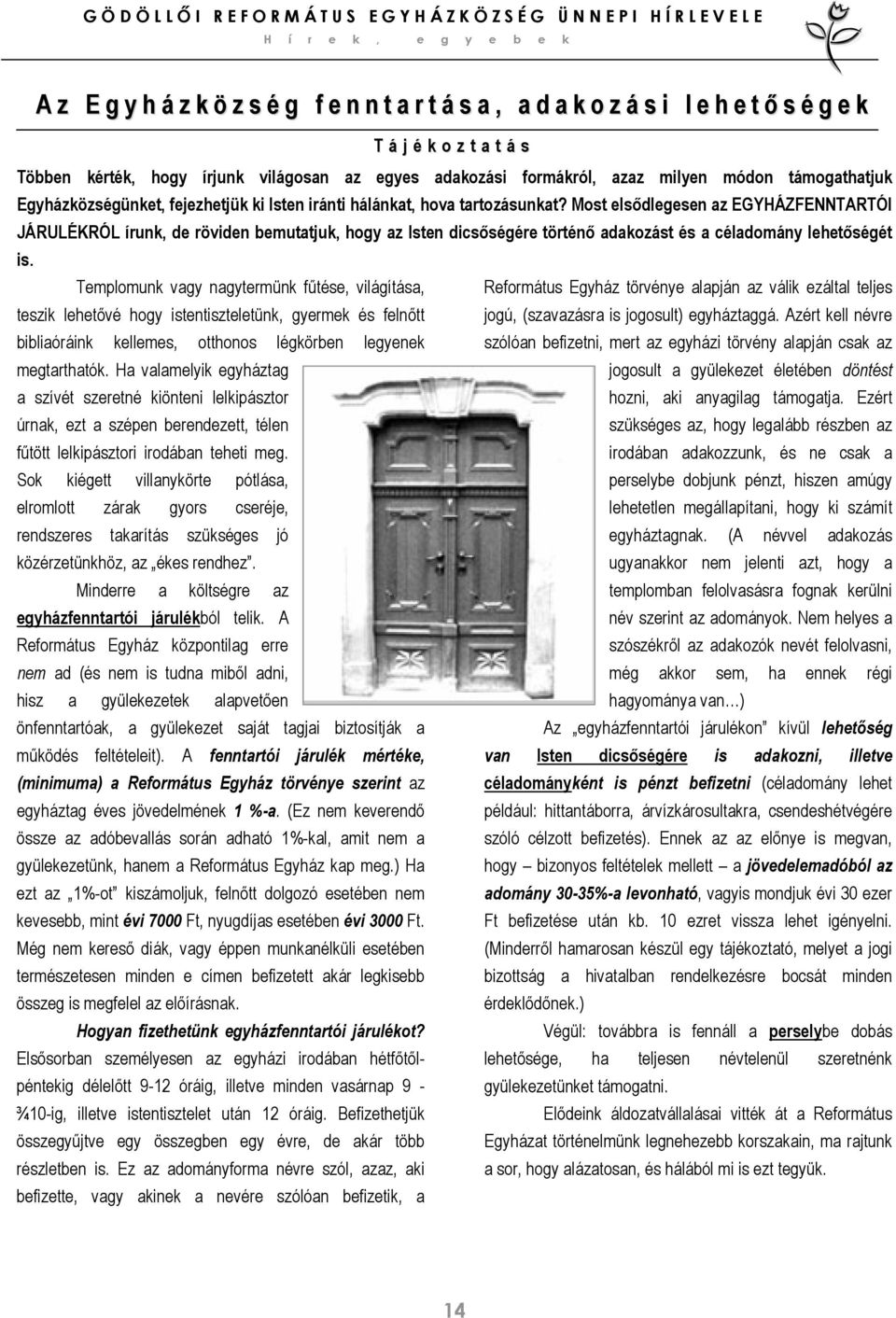 Most elsődlegesen az EGYHÁZFENNTARTÓI JÁRULÉKRÓL írunk, de röviden bemutatjuk, hogy az Isten dicsőségére történő adakozást és a céladomány lehetőségét is.