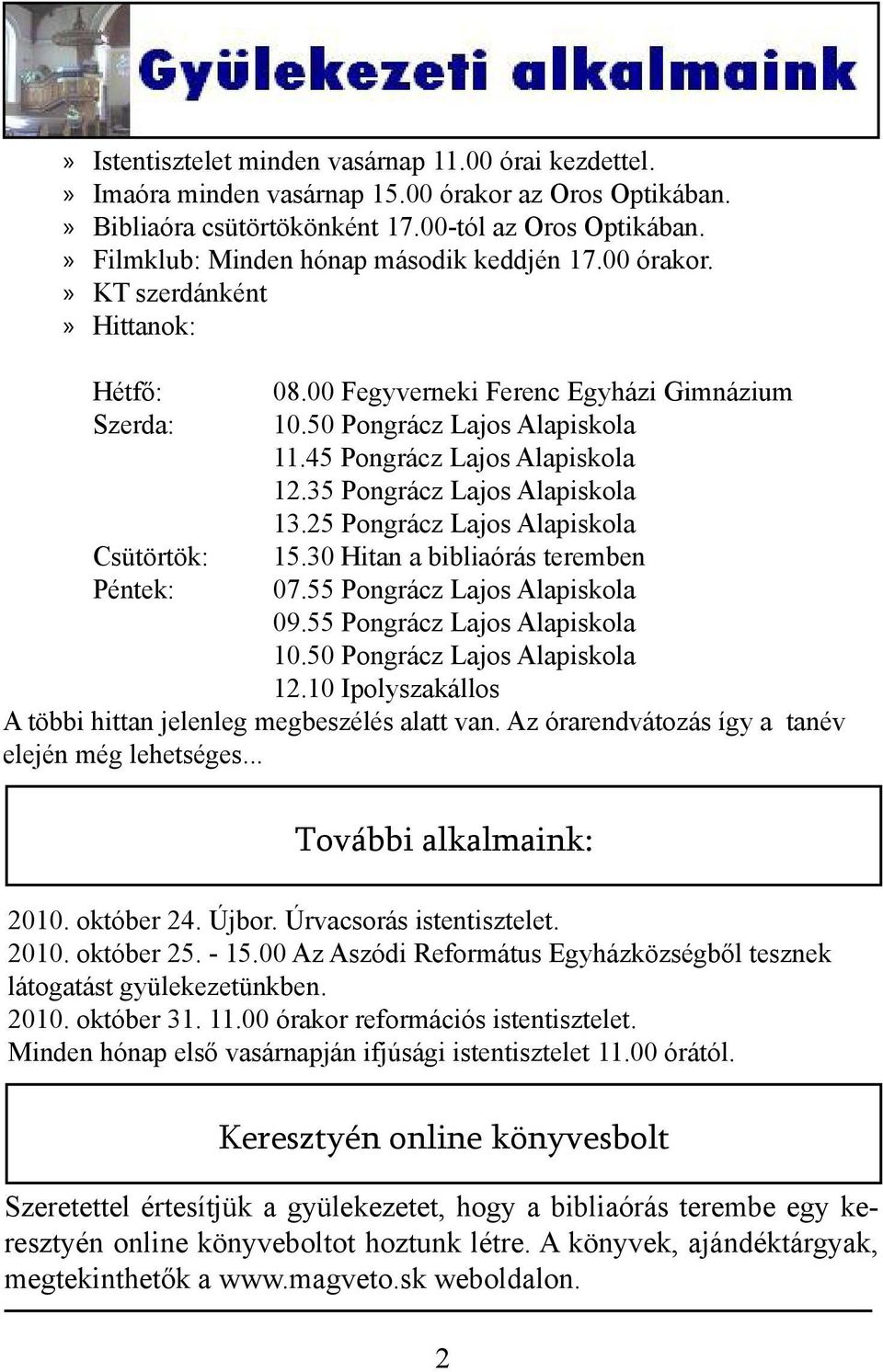 45 Pongrácz Lajos Alapiskola 12.35 Pongrácz Lajos Alapiskola 13.25 Pongrácz Lajos Alapiskola 15.30 Hitan a bibliaórás teremben 07.55 Pongrácz Lajos Alapiskola 09.55 Pongrácz Lajos Alapiskola 10.