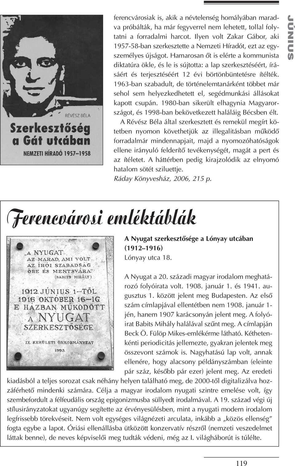 Hamarosan ôt is elérte a kommunista diktatúra ökle, és le is sújtotta: a lap szerkesztéséért, írásáért és terjesztéséért 12 évi börtönbüntetésre ítélték.