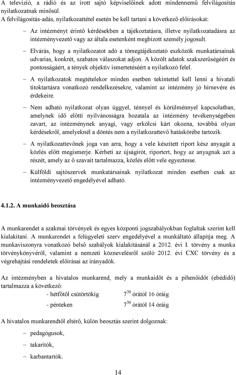 esetenként megbízott személy jogosult. Elvárás, hogy a nyilatkozatot adó a tömegtájékoztató eszközök munkatársainak udvarias, konkrét, szabatos válaszokat adjon.