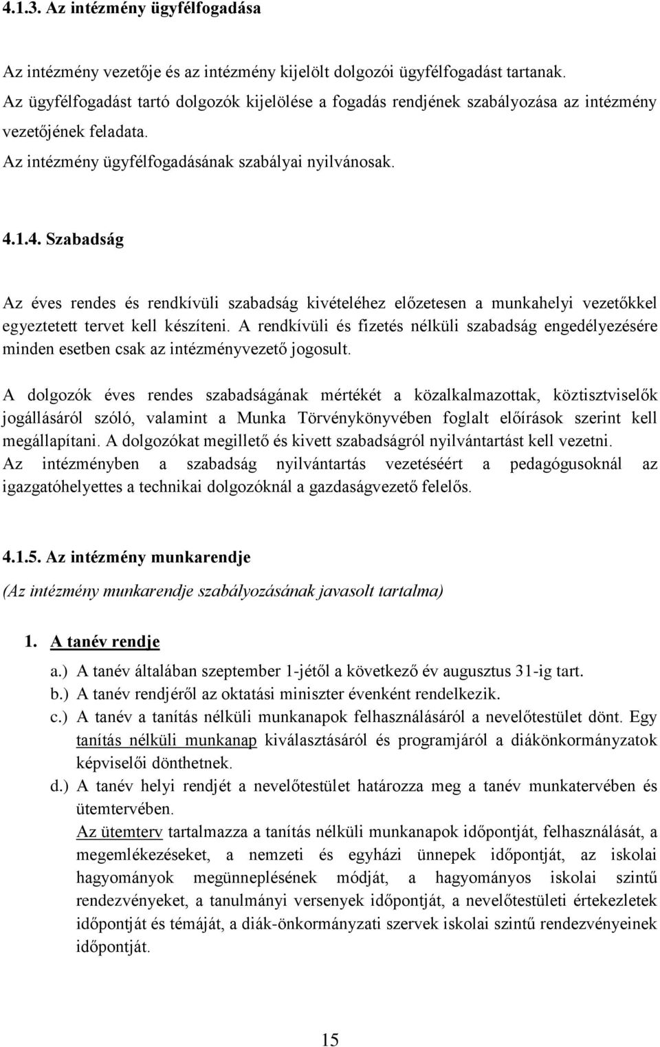 1.4. Szabadság Az éves rendes és rendkívüli szabadság kivételéhez előzetesen a munkahelyi vezetőkkel egyeztetett tervet kell készíteni.