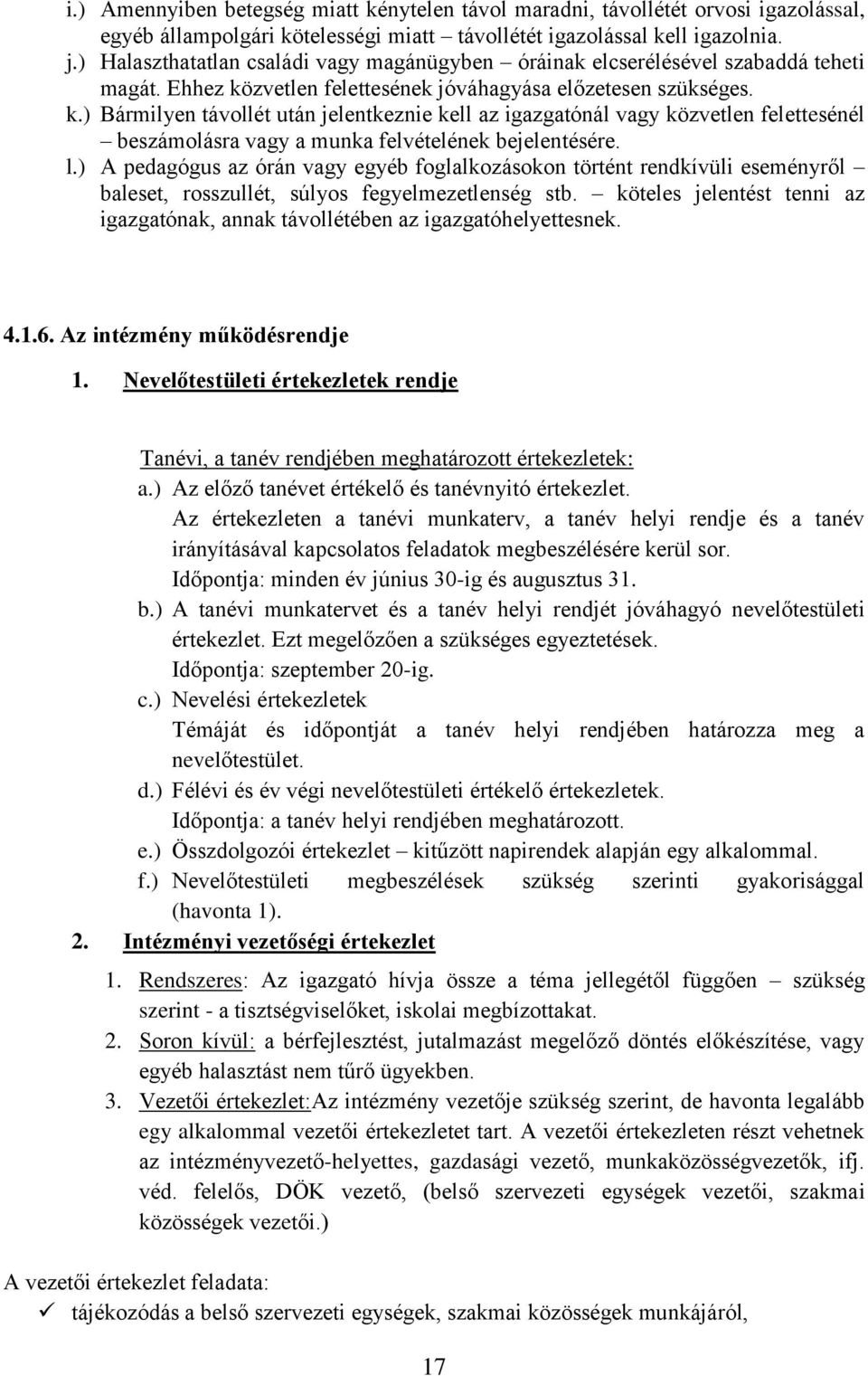 zvetlen felettesének jóváhagyása előzetesen szükséges. k.) Bármilyen távollét után jelentkeznie kell az igazgatónál vagy közvetlen felettesénél beszámolásra vagy a munka felvételének bejelentésére. l.