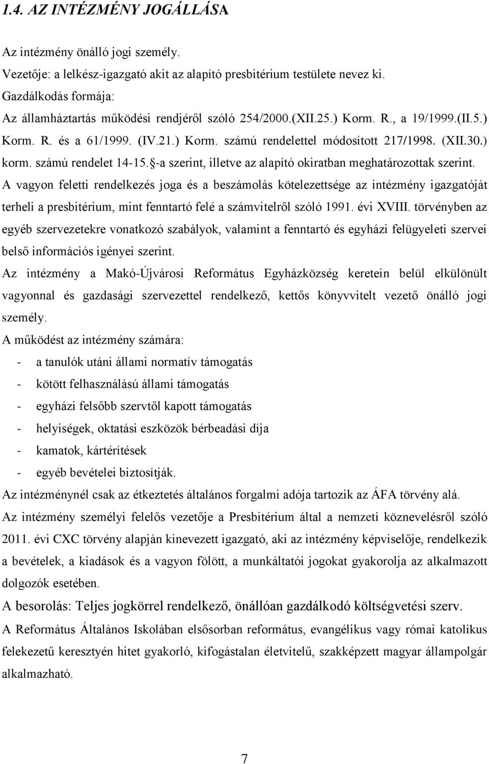 ) korm. számú rendelet 14-15. -a szerint, illetve az alapító okiratban meghatározottak szerint.