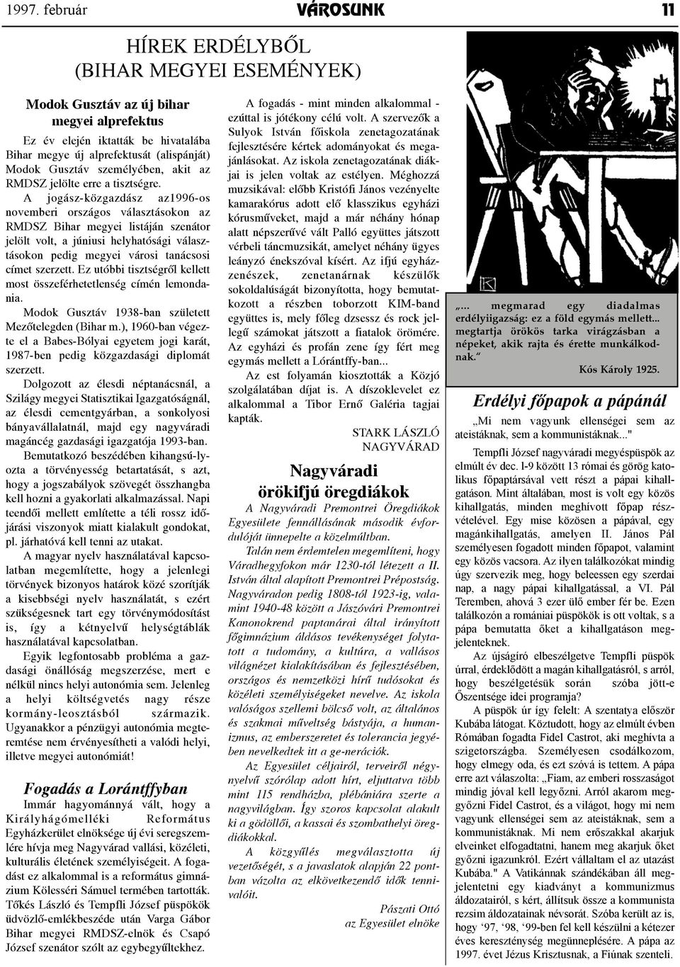 A jogász-közgazdász az1996-os novemberi országos választásokon az RMDSZ Bihar megyei listáján szenátor jelölt volt, a júniusi helyhatósági választásokon pedig megyei városi tanácsosi címet szerzett.