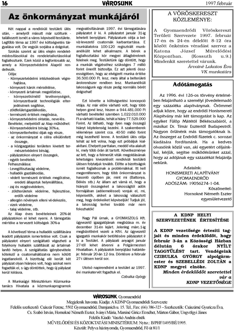 Legfőbb téma az 1997 évi költségvetés tárgyalása volt. De vegyük sorjába a dolgokat. Szokás szerint az ülés elején rendeletmódosításokkal és rendeletalkotásokkal foglalkoztunk.