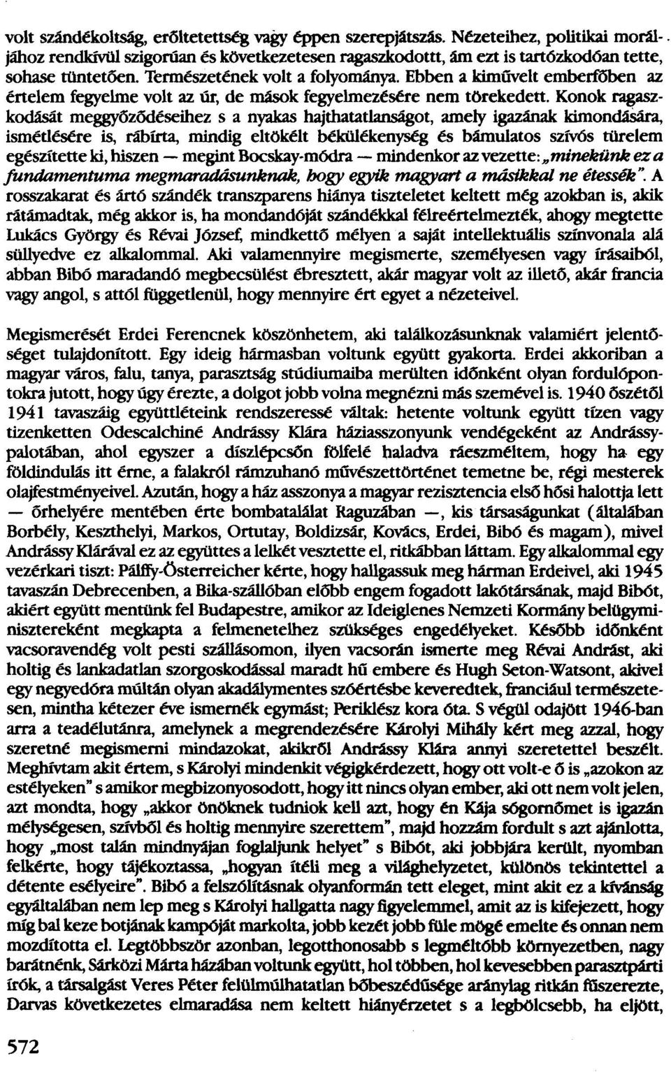 Konok ragaszkodását meggyőződéseihezs a nyakas hajthatatlanságot, amely igazának kimondására, ismétlésére is, rábírta, mindig eltökélt békülékenység és bámulatos szívös türelem egészítetteki, hiszen