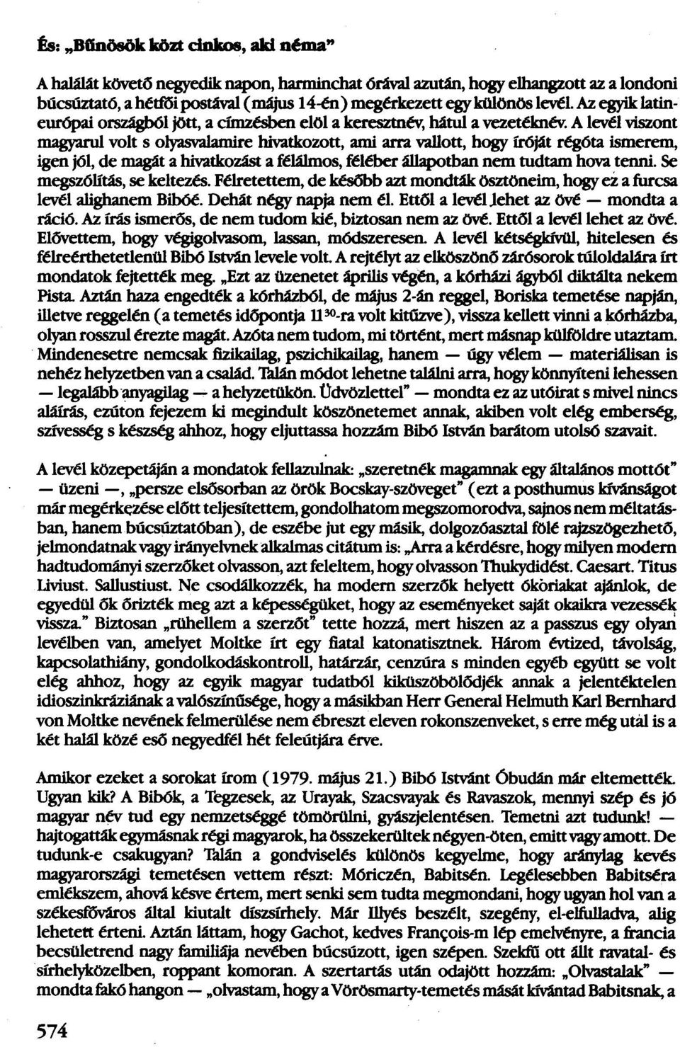 A levél viszont magyarul volt s olyasvalamire hivatkozott, ami arra vallott, hogy ícóját régóta ismerem, igen jól, de magát a hivatkozást a félálmos, féléber állapotban nem tudtam hova tenni.