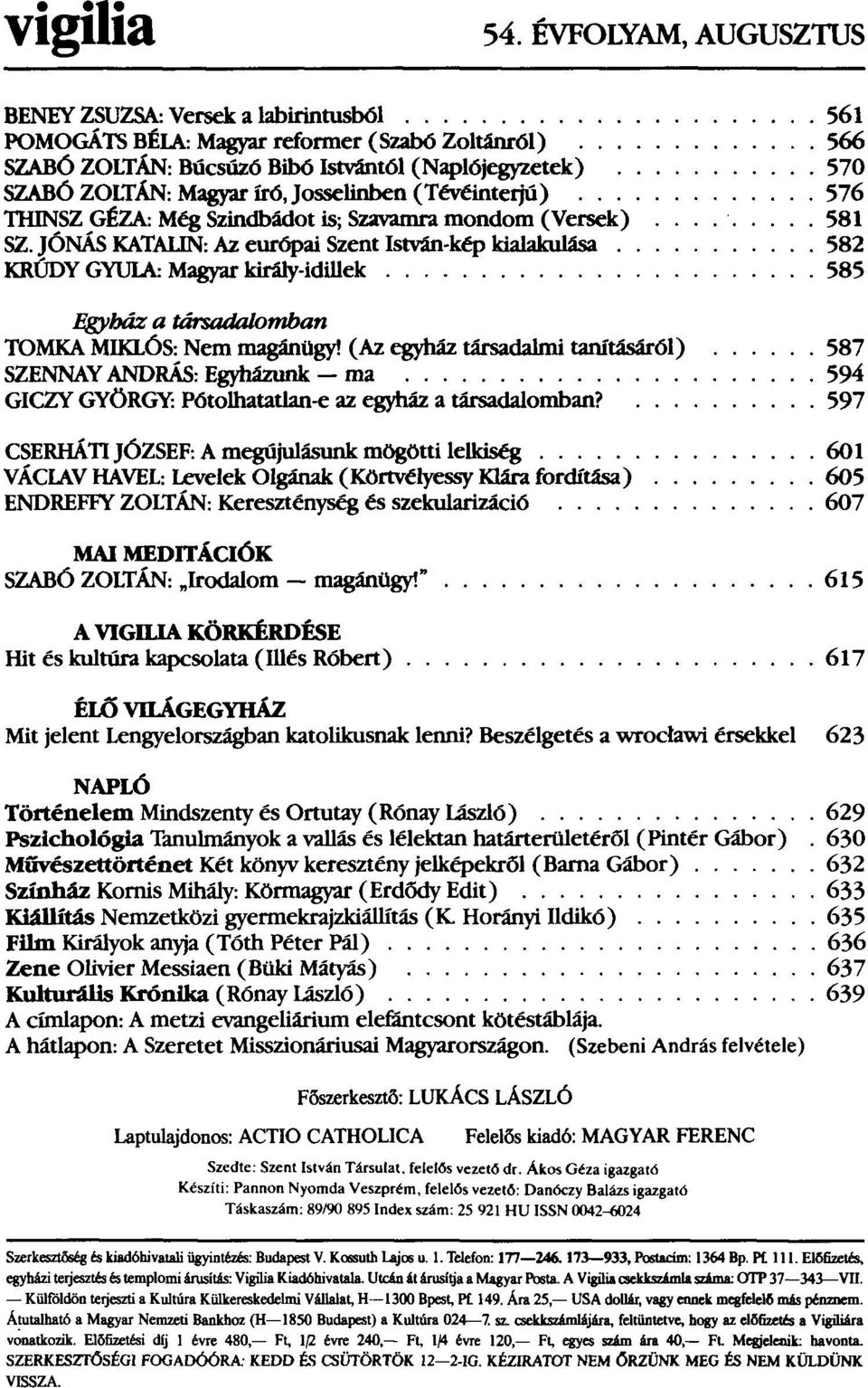 JóNÁS KATAliN: Az európai Szent István-kép kialakulása KRÚDYGYUlA: Magyar kinuy-idillek............ Egyház a társadalomban TOMKA MIKLÓS: Nem magánügy!