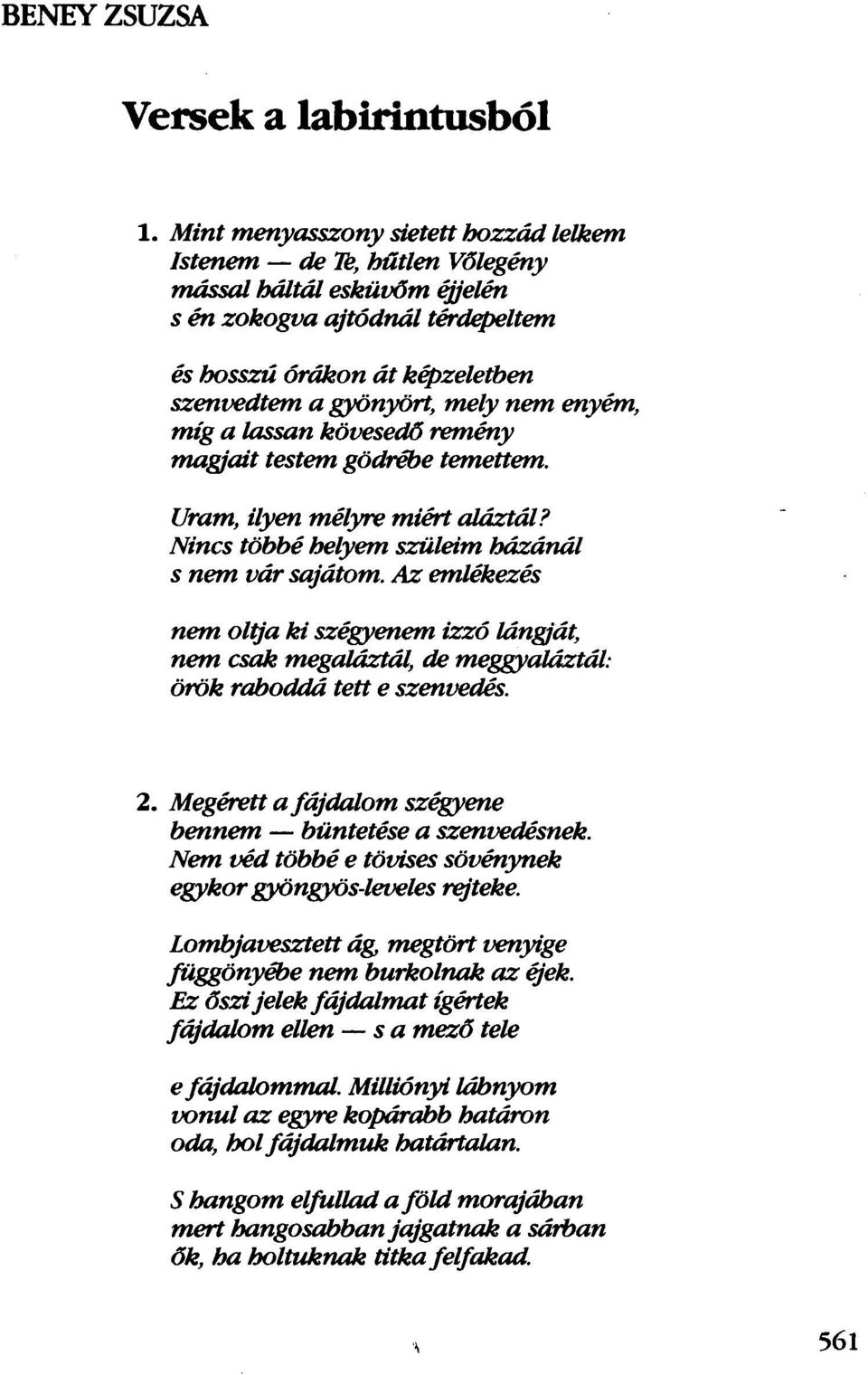 enyém, míg a lassan kövesedő remény magjait testem gödrébe temettem. Uram, ilyen mélyre miért ajdztál? Nincs többé helyem szüleim házánál s nem vársajátom.