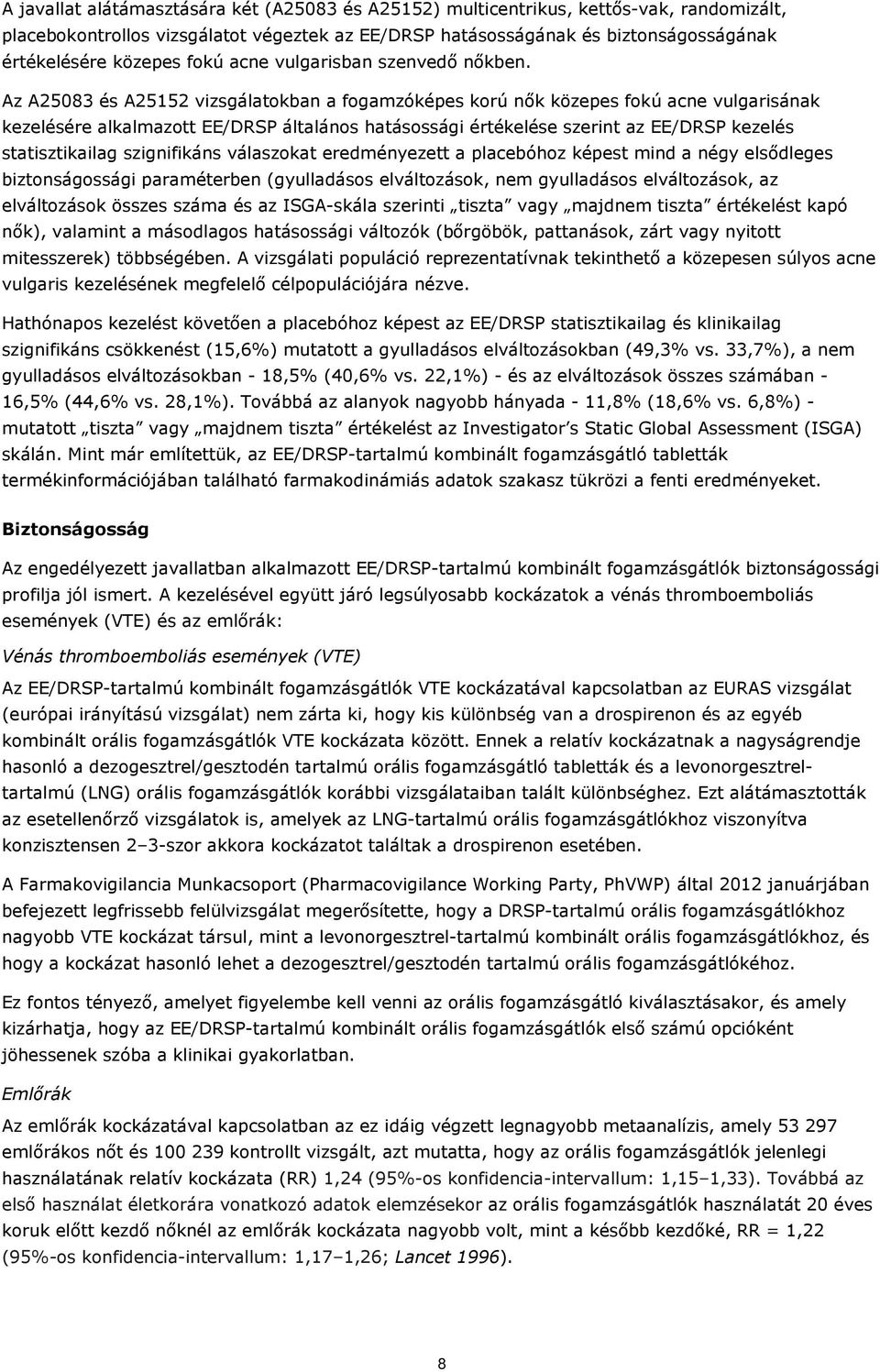 Az A25083 és A25152 vizsgálatokban a fogamzóképes korú nők közepes fokú acne vulgarisának kezelésére alkalmazott EE/DRSP általános hatásossági értékelése szerint az EE/DRSP kezelés statisztikailag