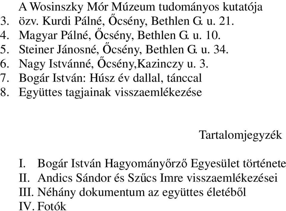 Nagy Istvánné, İcsény,Kazinczy u. 3. 7. Bogár István: Húsz év dallal, tánccal 8.