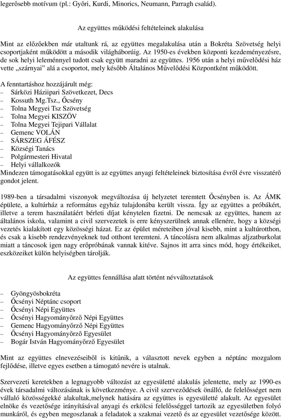 Az 1950-es években központi kezdeményezésre, de sok helyi leleménnyel tudott csak együtt maradni az együttes.