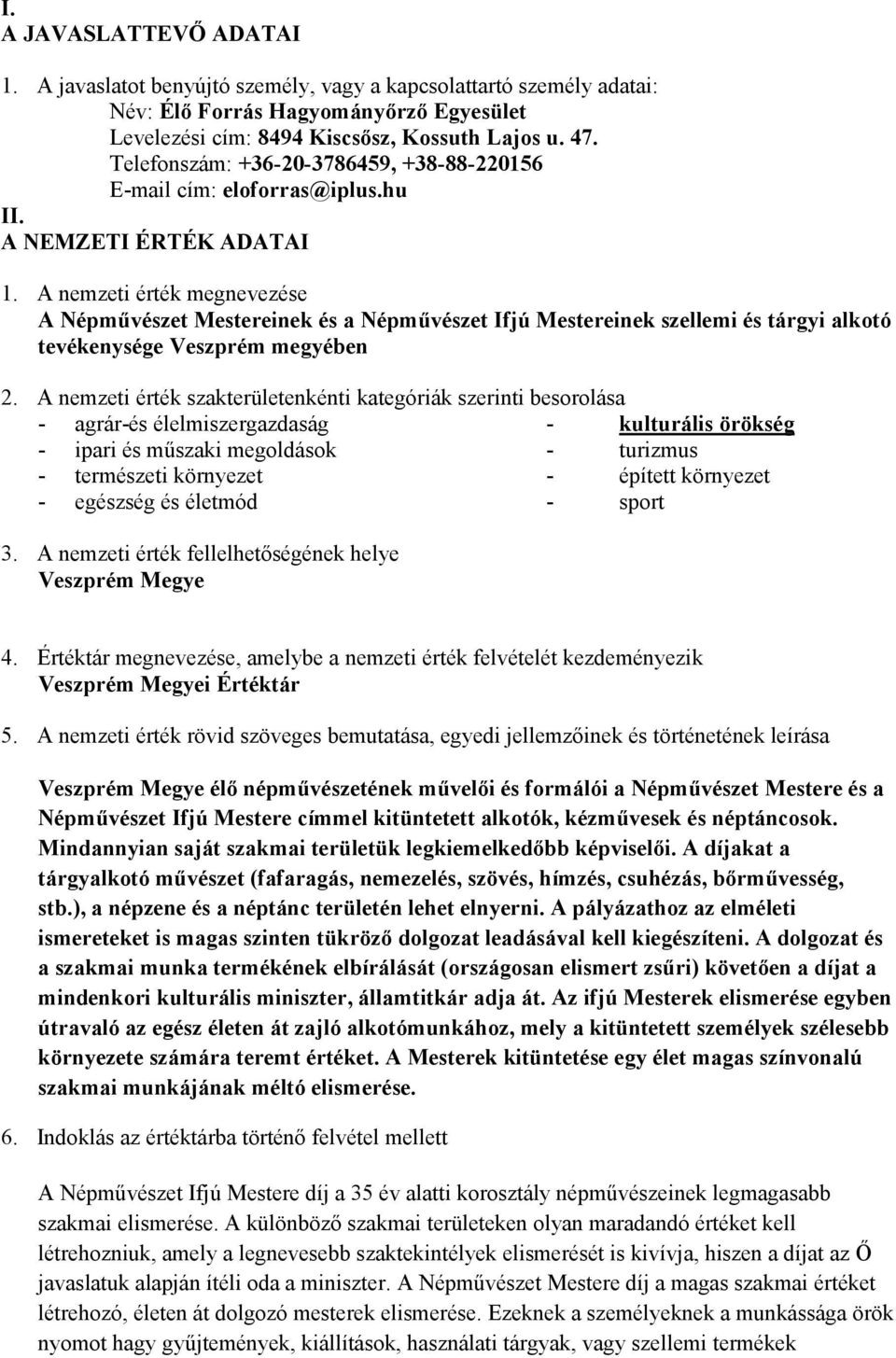 A nemzeti érték megnevezése A Népművészet Mestereinek és a Népművészet Ifjú Mestereinek szellemi és tárgyi alkotó tevékenysége Veszprém megyében 2.