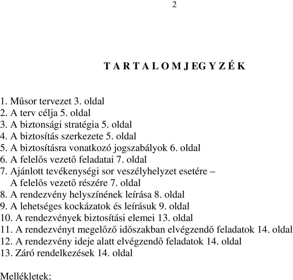 Ajánlott tevékenységi sor veszélyhelyzet esetére A felelős vezető részére 7. oldal 8. A rendezvény helyszínének leírása 8. oldal 9.