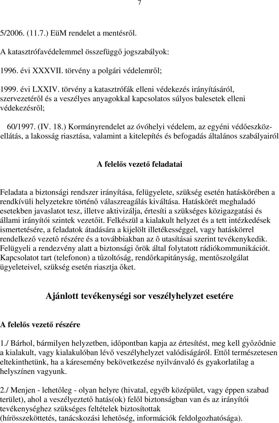 ) Kormányrendelet az óvóhelyi védelem, az egyéni védőeszközellátás, a lakosság riasztása, valamint a kitelepítés és befogadás általános szabályairól A felelős vezető feladatai Feladata a biztonsági