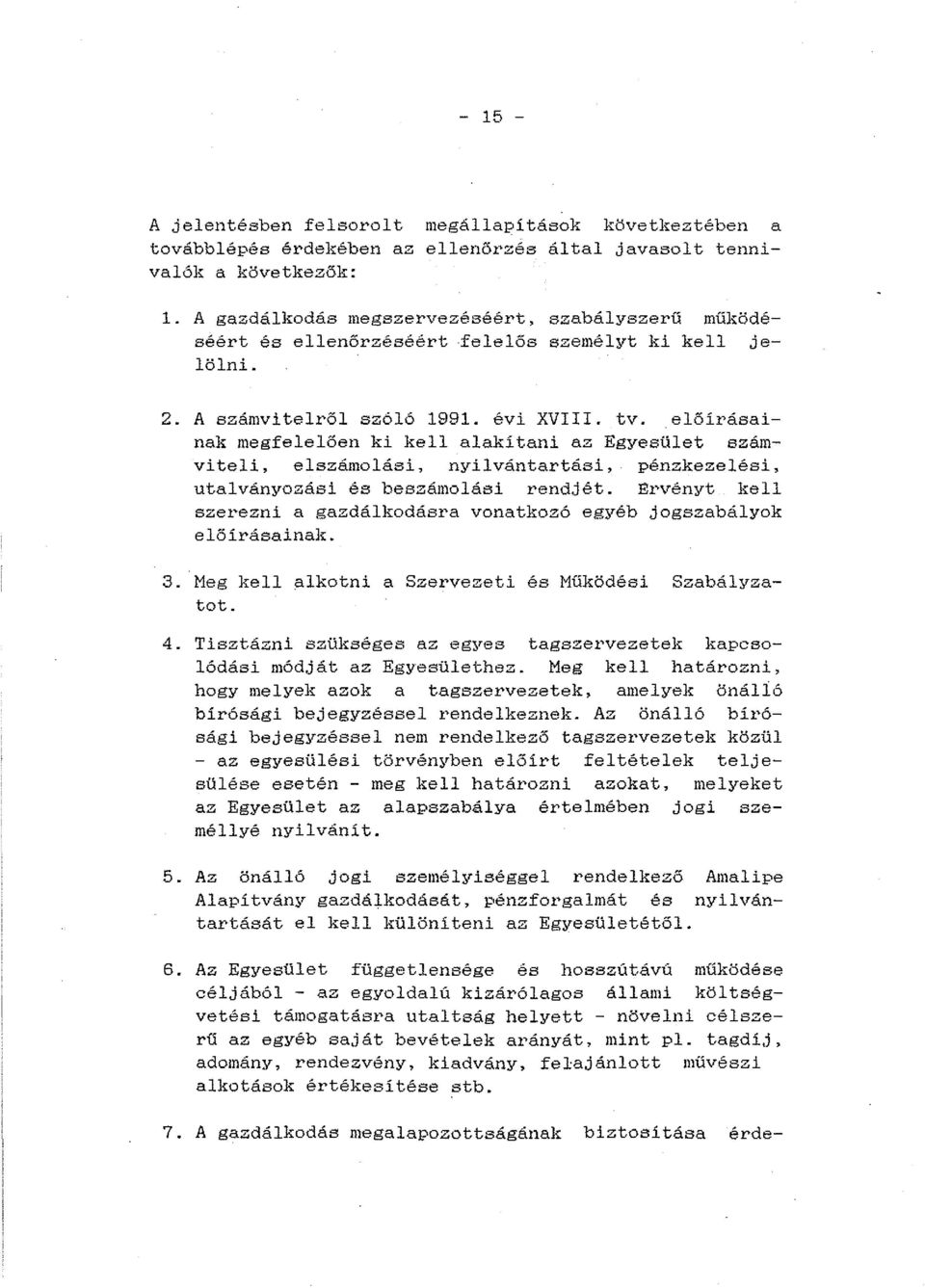 előírásainak megfelelően ki kell alakítani az Egyesület számviteli, elszámolási, nyilvántartási, pénzkezelési, utalványozási és beszámolási rendjét.