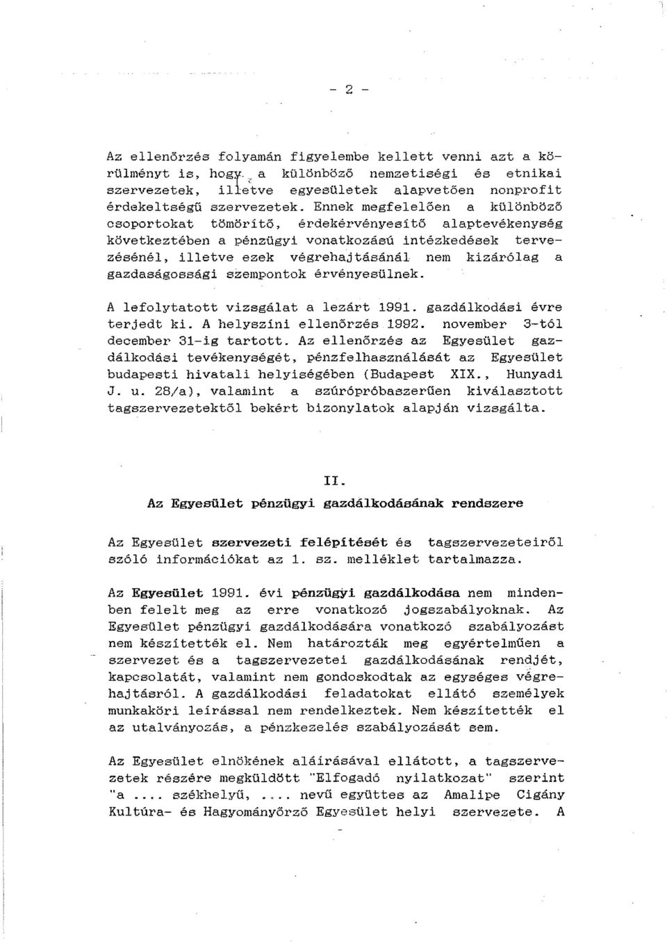 gazdaságossági szempontok érvényesülnek. A lefolytatott vizsgálat a lezárt 1991. gazdálkodási évre terjedt ki. A helyszíni ellenőrzés 1992. november 3-tól december 31-ig tartott.