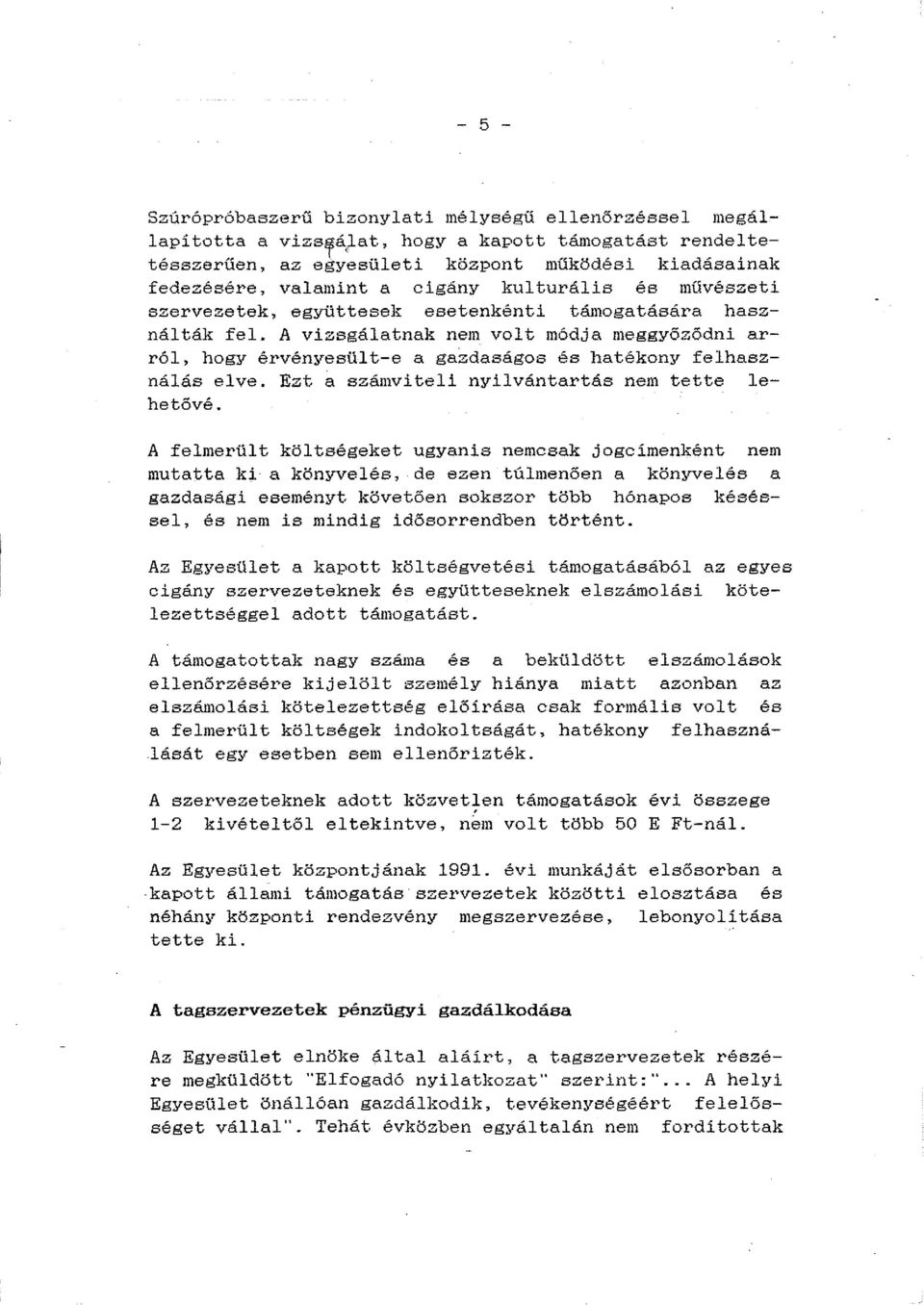 használták fel. A vizsgálatnak nem volt módja meggyőződni arról, hogy érvényesült-e a gazdaságos és hatékony felhasználás elve. Ezt a számviteli nyilvántartás nem tette lehetövé.