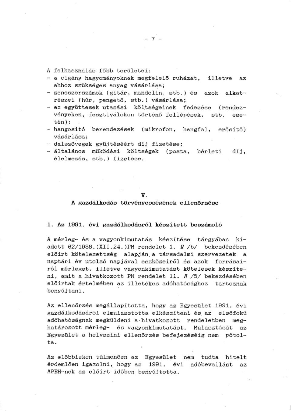 esetén); - hangosító berendezések (míkrofon, hangfal, erősítő) vásárlása; - dalszövegek gyűjtéséért díj fizetése; - általános működésí költségek (posta, bérleti díj, élelmezés, stb.) fizetése. v. A gazdálkodás törvényességének ellenőrzése l.