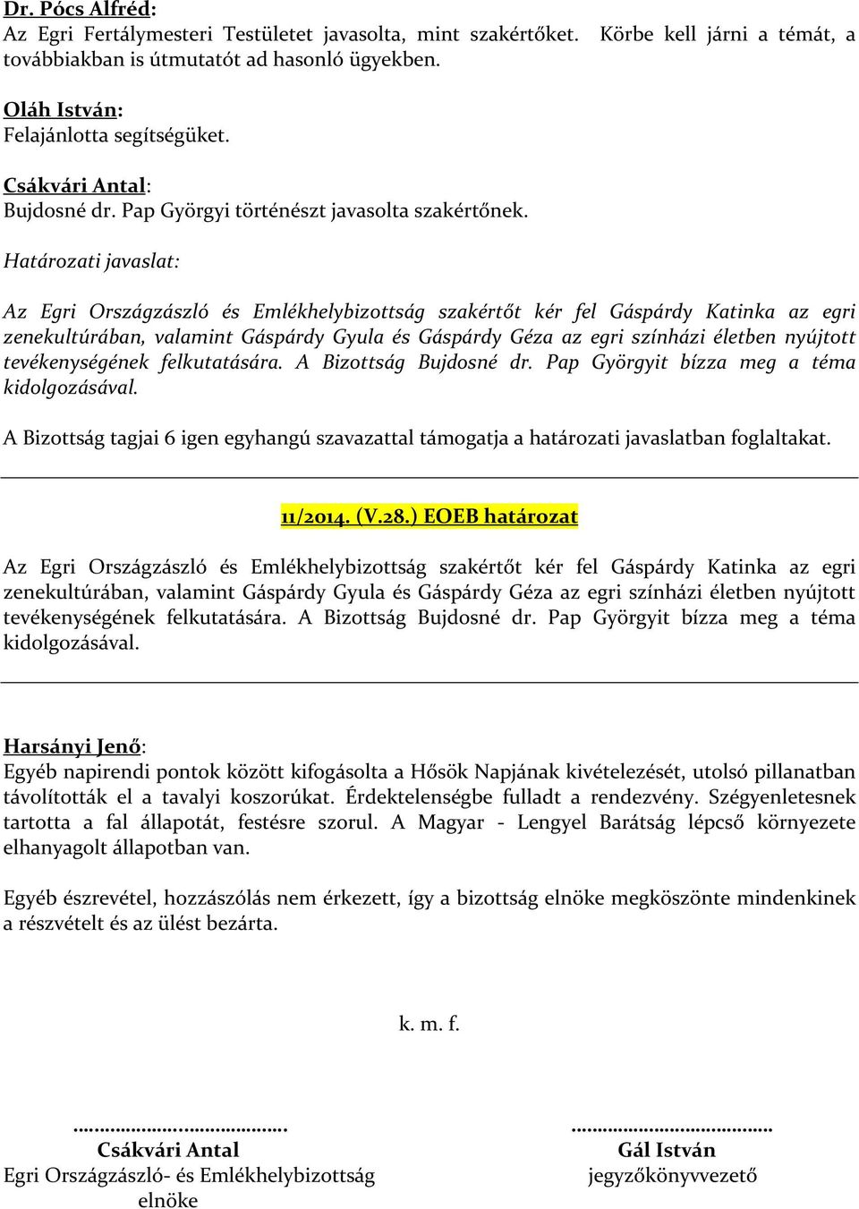 Határozati javaslat: Az Egri Országzászló és Emlékhelybizottság szakértőt kér fel Gáspárdy Katinka az egri zenekultúrában, valamint Gáspárdy Gyula és Gáspárdy Géza az egri színházi életben nyújtott