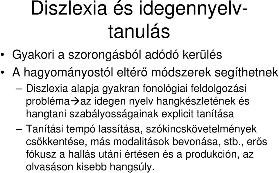 hangtani szabályosságainak explicit tanítása Tanítási tempó lassítása, szókincskövetelmények csökkentése,