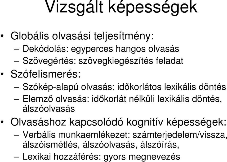 olvasás: időkorlát nélküli lexikális döntés, álszóolvasás Olvasáshoz kapcsolódó kognitív képességek: