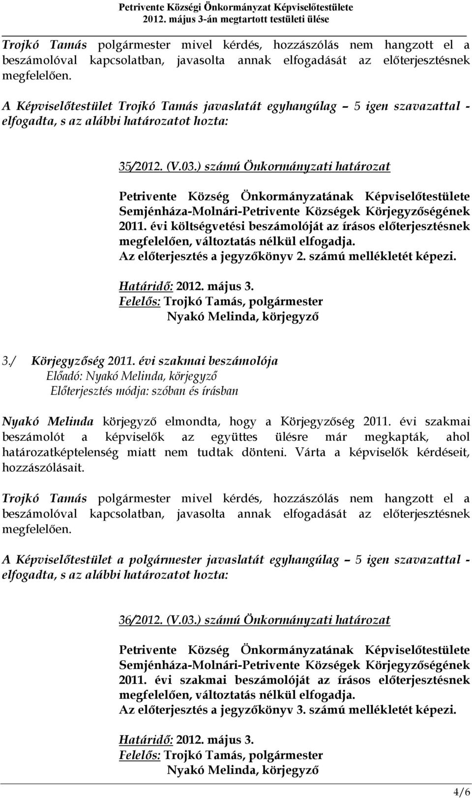 ) számú Önkormányzati határozat Petrivente Község Önkormányzatának Képviselőtestülete Semjénháza-Molnári-Petrivente Községek Körjegyzőségének 2011.