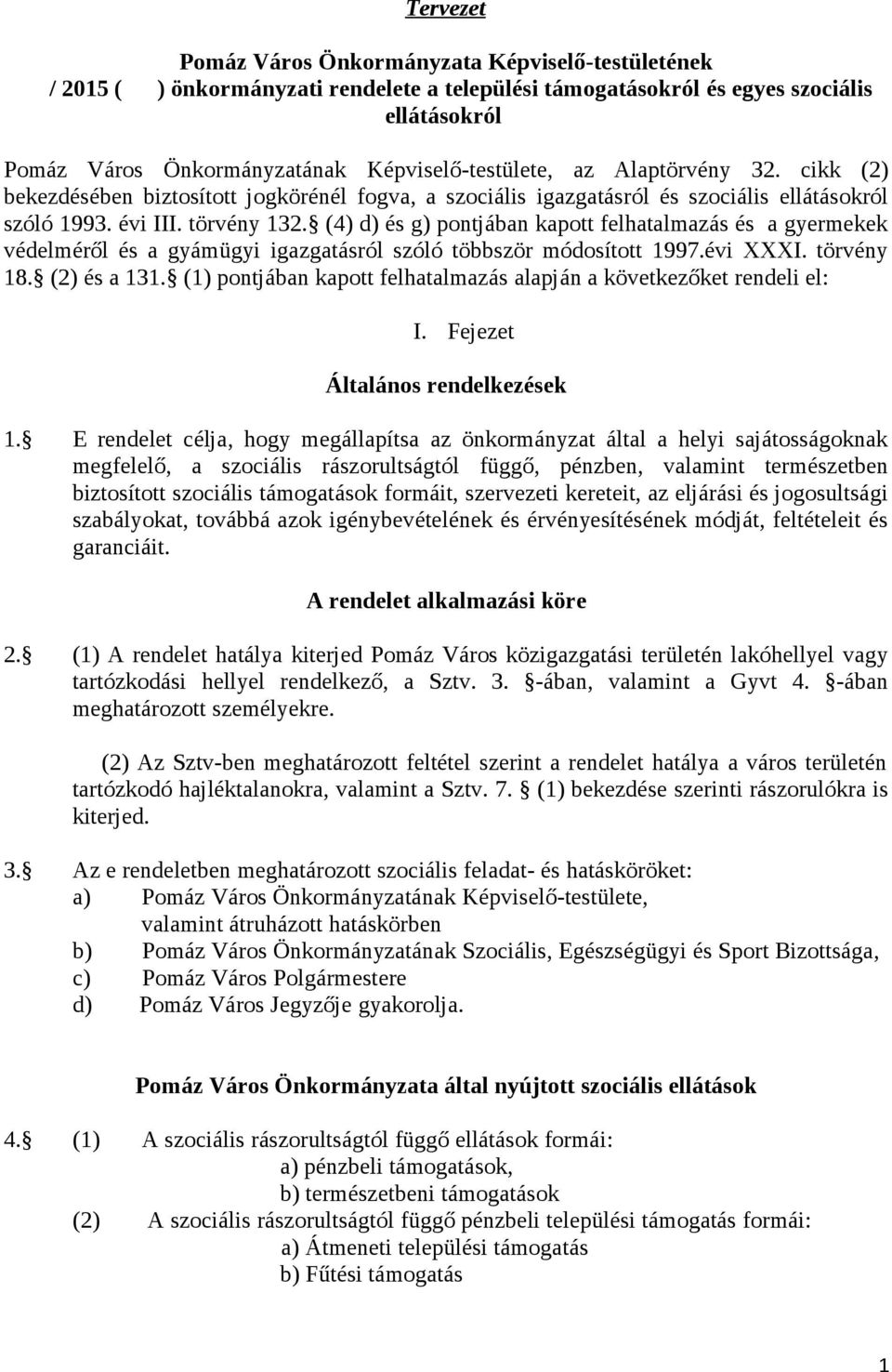 (4) d) és g) pontjában kapott felhatalmazás és a gyermekek védelméről és a gyámügyi igazgatásról szóló többször módosított 1997.évi XXXI. törvény 18. (2) és a 131.