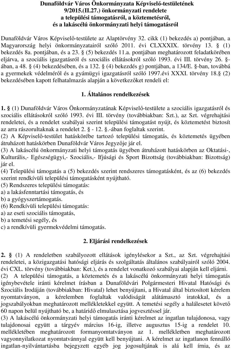 cikk (1) bekezdés a) pontjában, a Magyarország helyi önkormányzatairól szóló 2011. évi CLXXXIX. törvény 13. (1) bekezdés 8a. pontjában, és a 23. (5) bekezdés 11.a. pontjában meghatározott feladatkörében eljárva, a szociális igazgatásról és szociális ellátásokról szóló 1993.