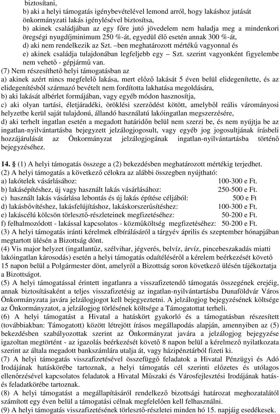 ben meghatározott mértékű vagyonnal és e) akinek családja tulajdonában legfeljebb egy Szt. szerint vagyonként figyelembe nem vehető - gépjármű van.