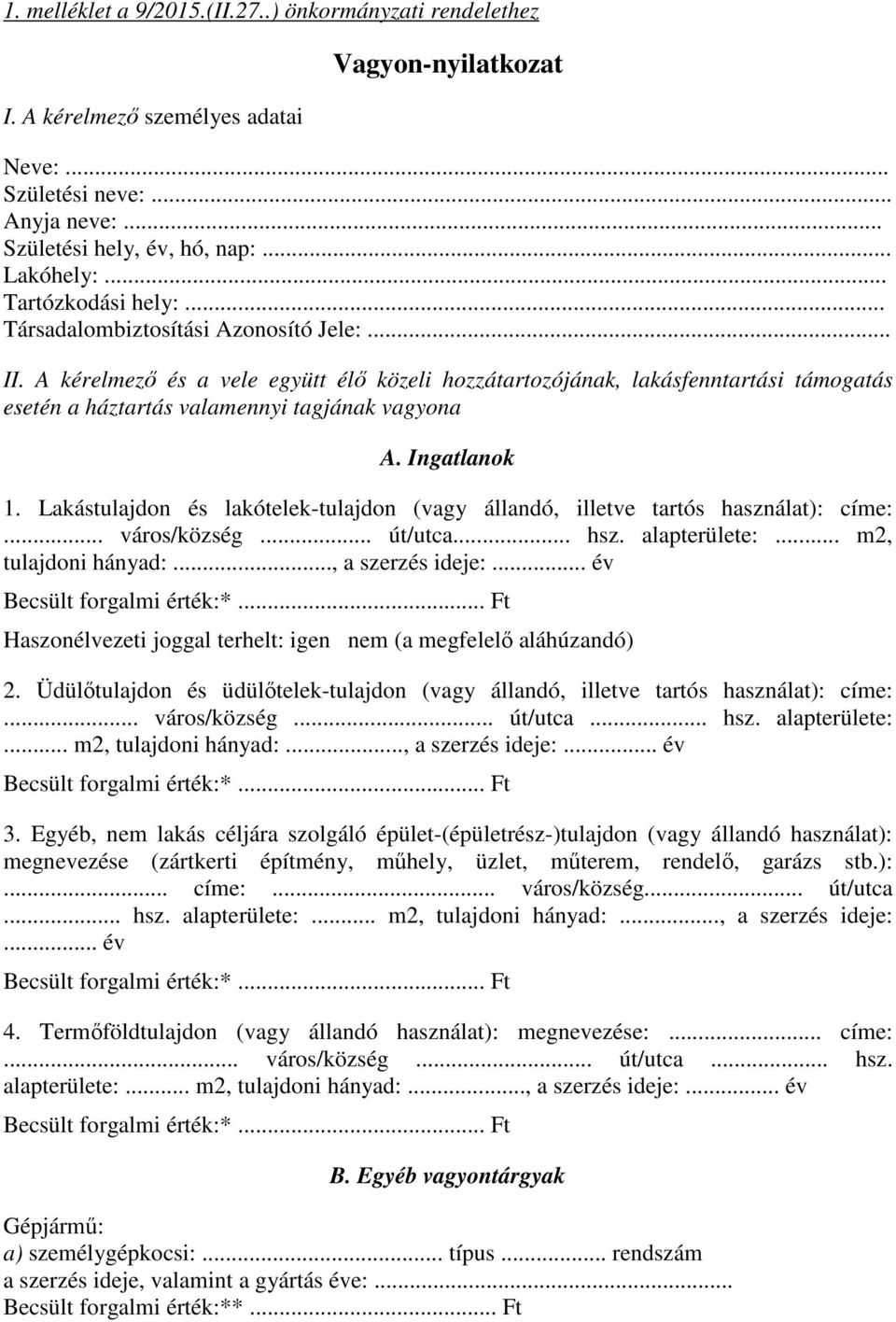 A kérelmező és a vele együtt élő közeli hozzátartozójának, lakásfenntartási támogatás esetén a háztartás valamennyi tagjának vagyona A. Ingatlanok 1.