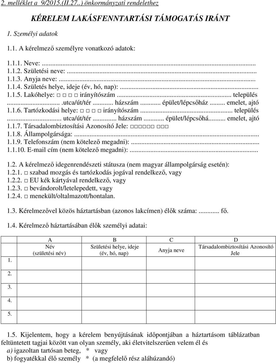 Tartózkodási helye: irányítószám... település... utca/út/tér... házszám... épület/lépcsőhá... emelet, ajtó 1.1.7. Társadalombiztosítási Azonosító Jele: 1.1.8. Állampolgársága:... 1.1.9.