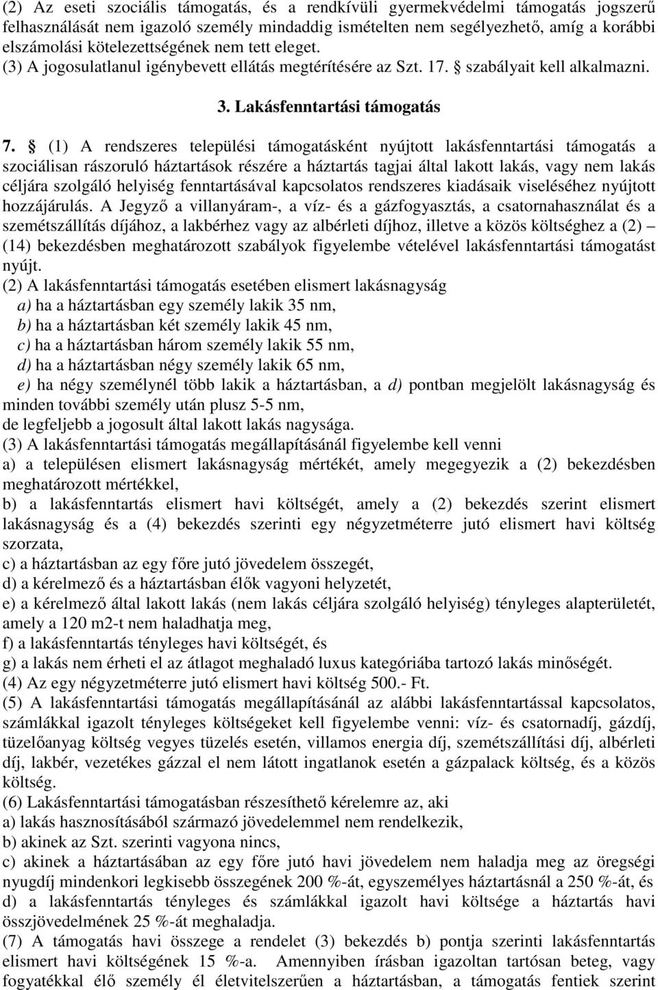 (1) A rendszeres települési támogatásként nyújtott lakásfenntartási támogatás a szociálisan rászoruló háztartások részére a háztartás tagjai által lakott lakás, vagy nem lakás céljára szolgáló