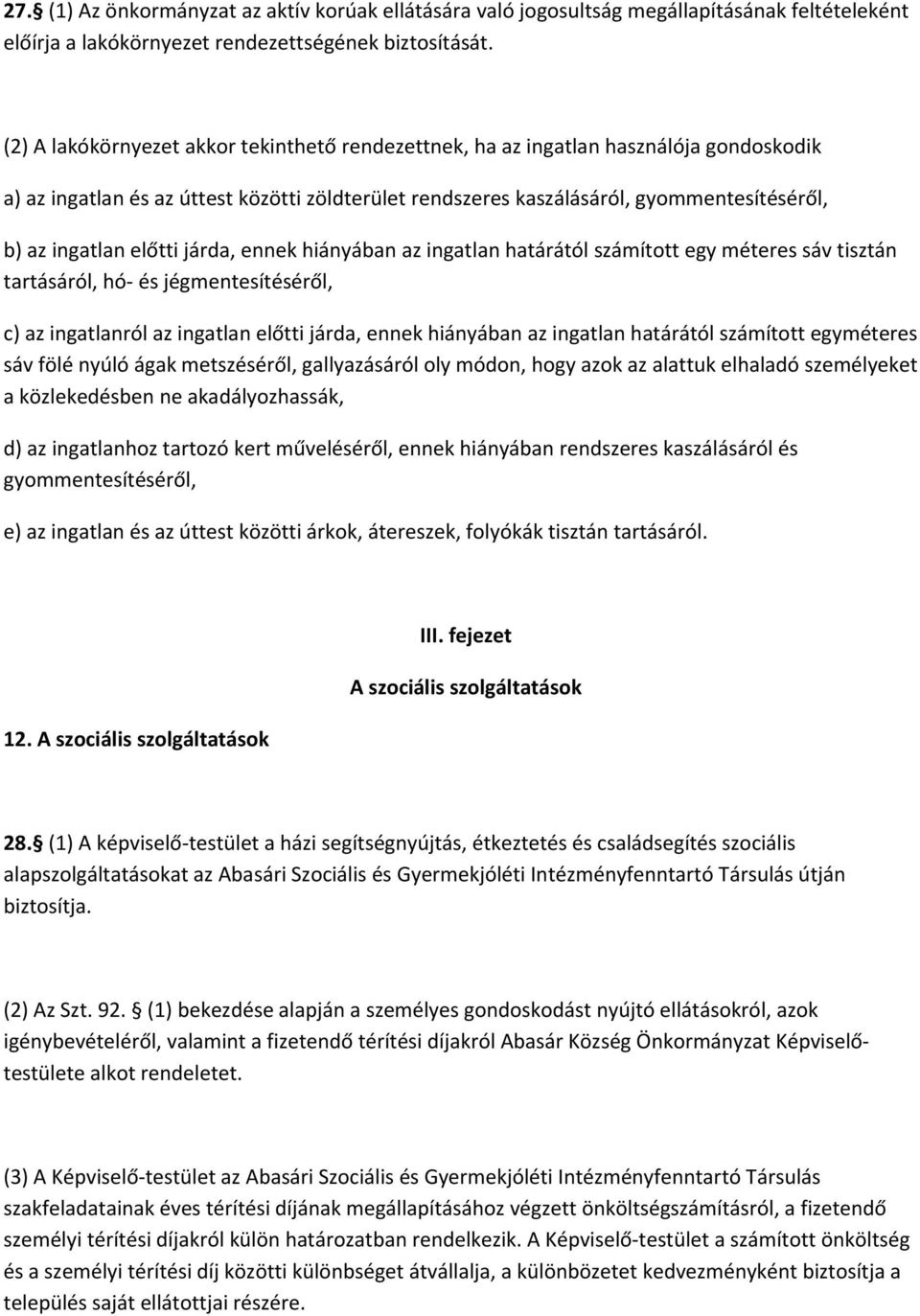 előtti járda, ennek hiányában az ingatlan határától számított egy méteres sáv tisztán tartásáról, hó és jégmentesítéséről, c) az ingatlanról az ingatlan előtti járda, ennek hiányában az ingatlan