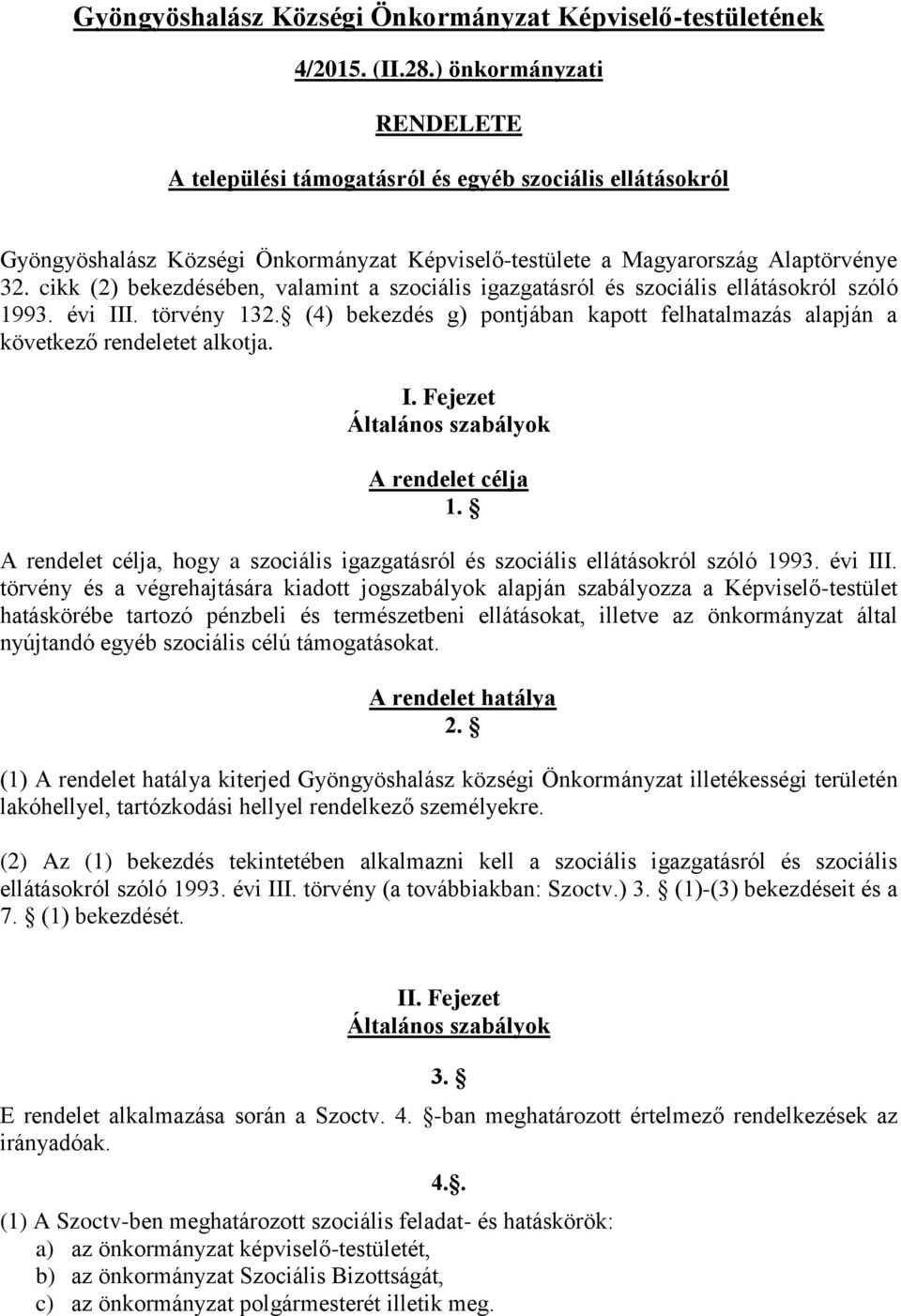 cikk (2) bekezdésében, valamint a szociális igazgatásról és szociális ellátásokról szóló 1993. évi III. törvény 132.