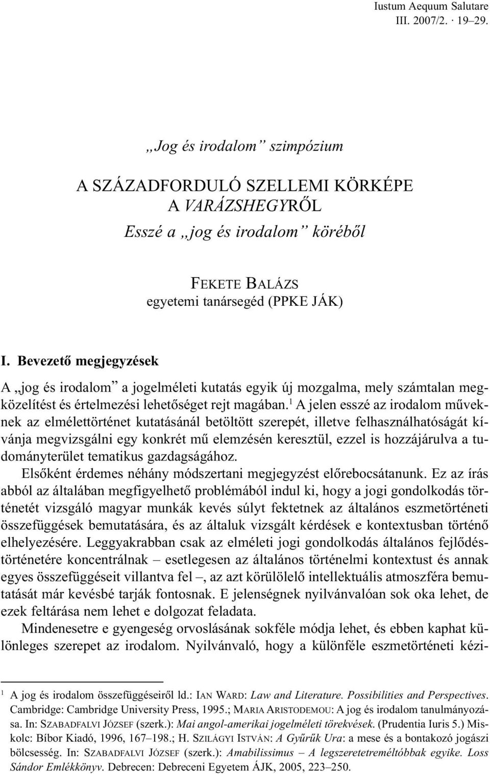 1 A jelen esszé az irodalom mûveknek az elmélettörténet kutatásánál betöltött szerepét, illetve felhasználhatóságát kívánja megvizsgálni egy konkrét mû elemzésén keresztül, ezzel is hozzájárulva a