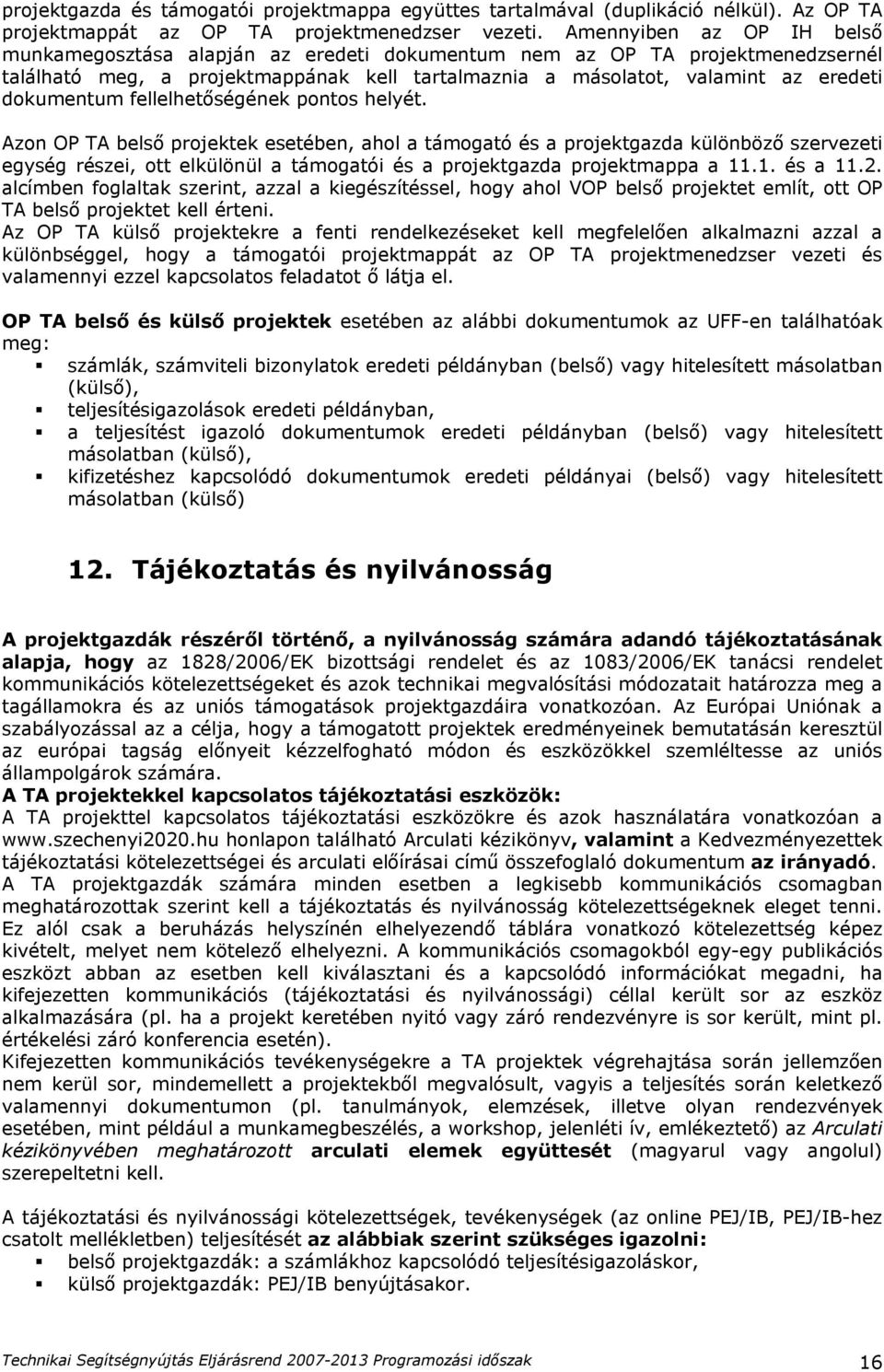 pontos helyét. Azon belső projektek esetében, ahol a támogató és a projektgazda különböző szervezeti egység részei, ott elkülönül a támogatói és a projektgazda projektmappa a 11.1. és a 11.2.