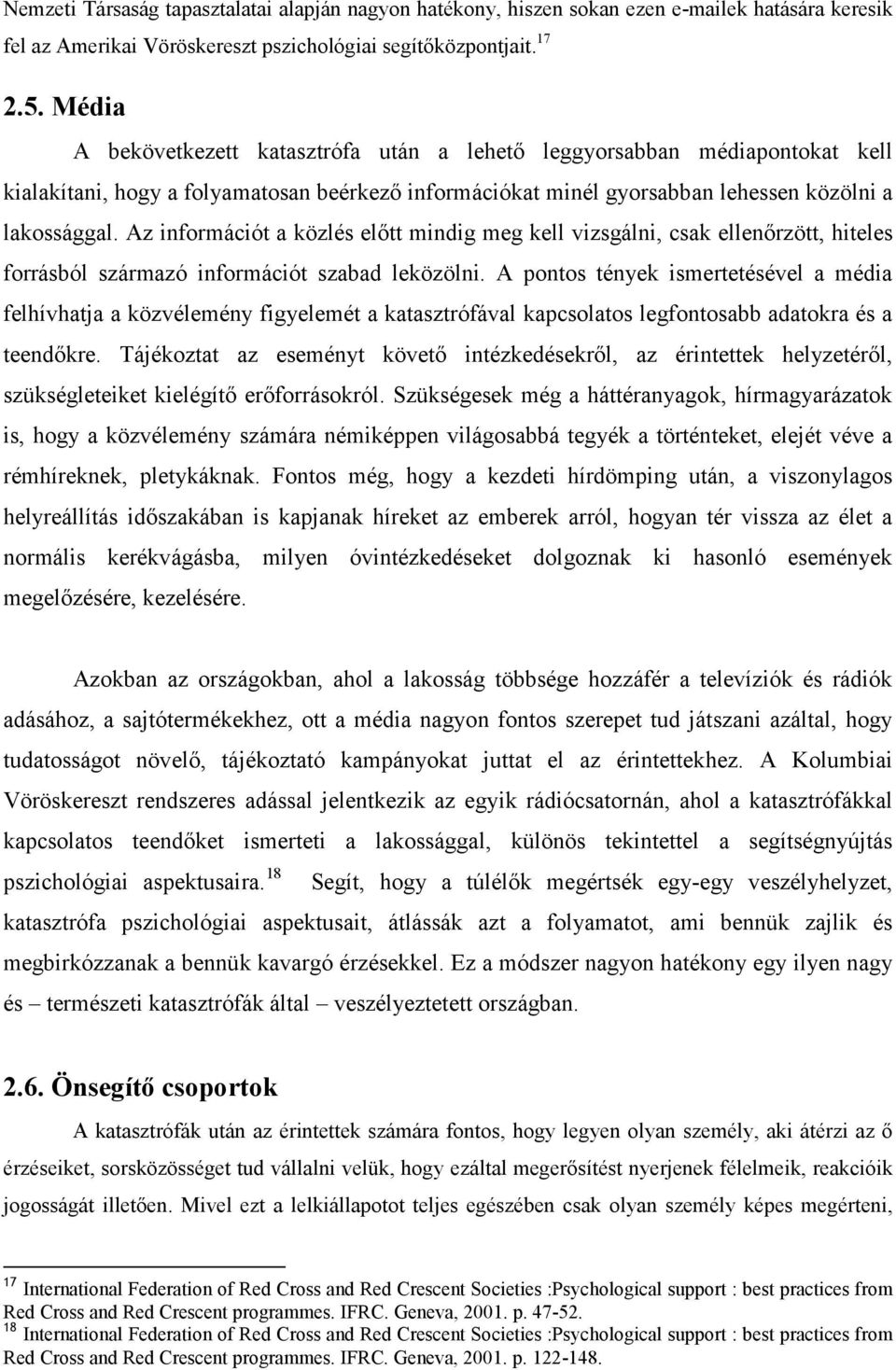 Az információt a közlés előtt mindig meg kell vizsgálni, csak ellenőrzött, hiteles forrásból származó információt szabad leközölni.