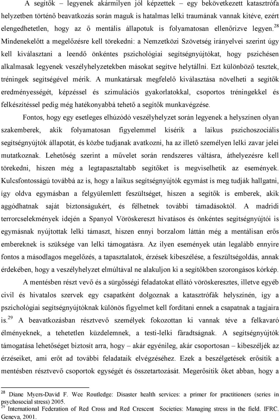 28 Mindenekelőtt a megelőzésre kell törekedni: a Nemzetközi Szövetség irányelvei szerint úgy kell kiválasztani a leendő önkéntes pszichológiai segítségnyújtókat, hogy pszichésen alkalmasak legyenek