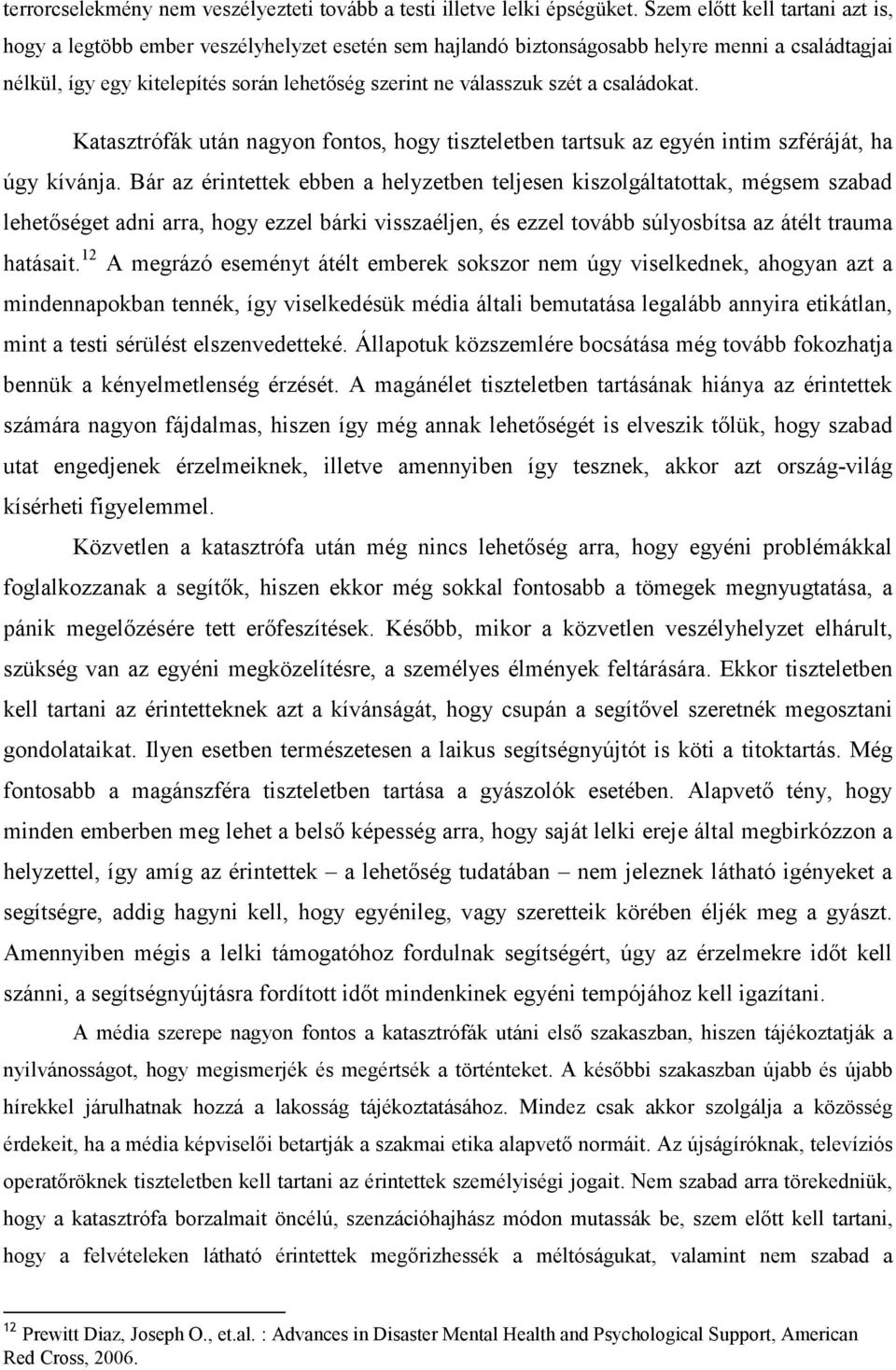 szét a családokat. Katasztrófák után nagyon fontos, hogy tiszteletben tartsuk az egyén intim szféráját, ha úgy kívánja.