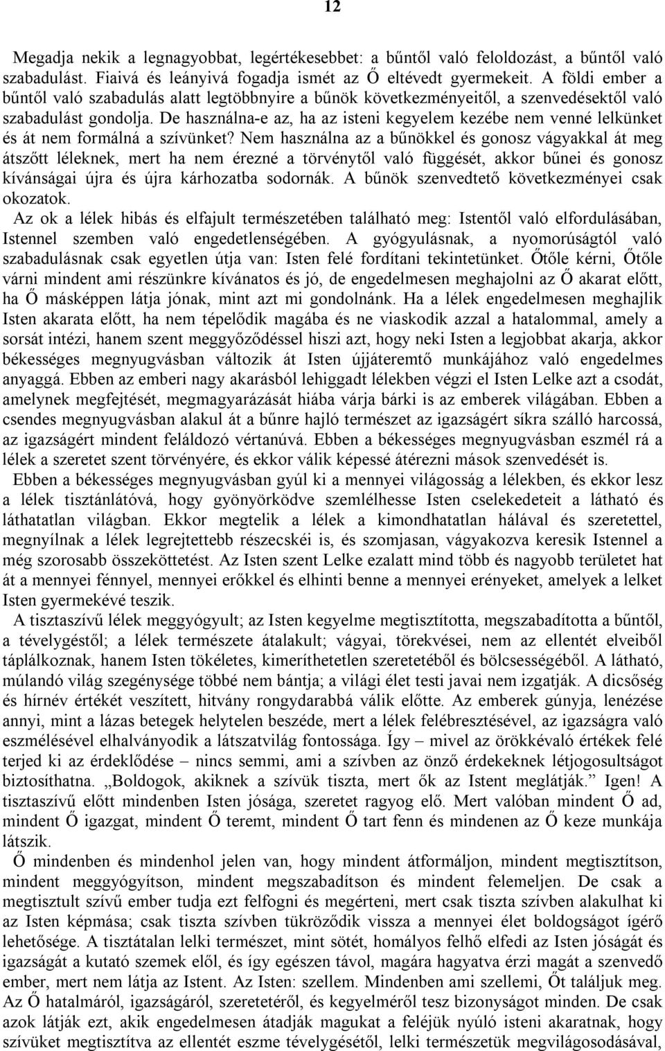 De használna-e az, ha az isteni kegyelem kezébe nem venné lelkünket és át nem formálná a szívünket?