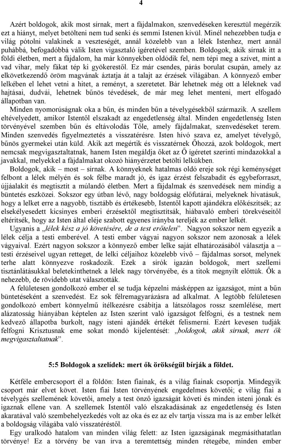 Boldogok, akik sírnak itt a földi életben, mert a fájdalom, ha már könnyekben oldódik fel, nem tépi meg a szívet, mint a vad vihar, mely fákat tép ki gyökerestől.