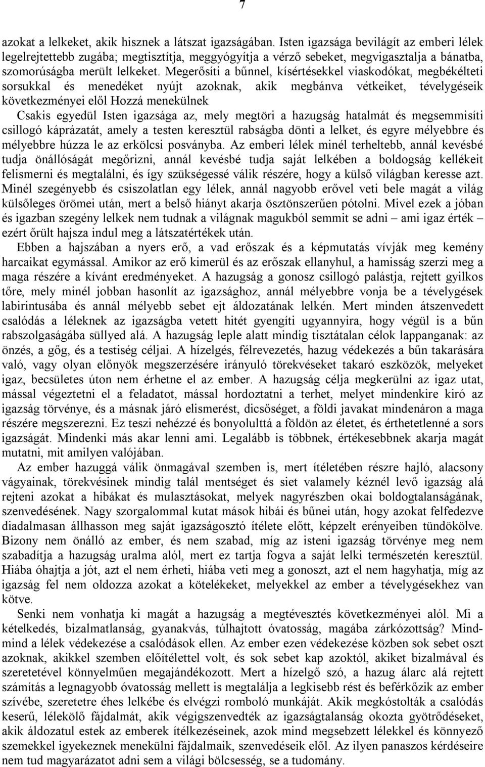 Megerősíti a bűnnel, kísértésekkel viaskodókat, megbékélteti sorsukkal és menedéket nyújt azoknak, akik megbánva vétkeiket, tévelygéseik következményei elől Hozzá menekülnek Csakis egyedül Isten