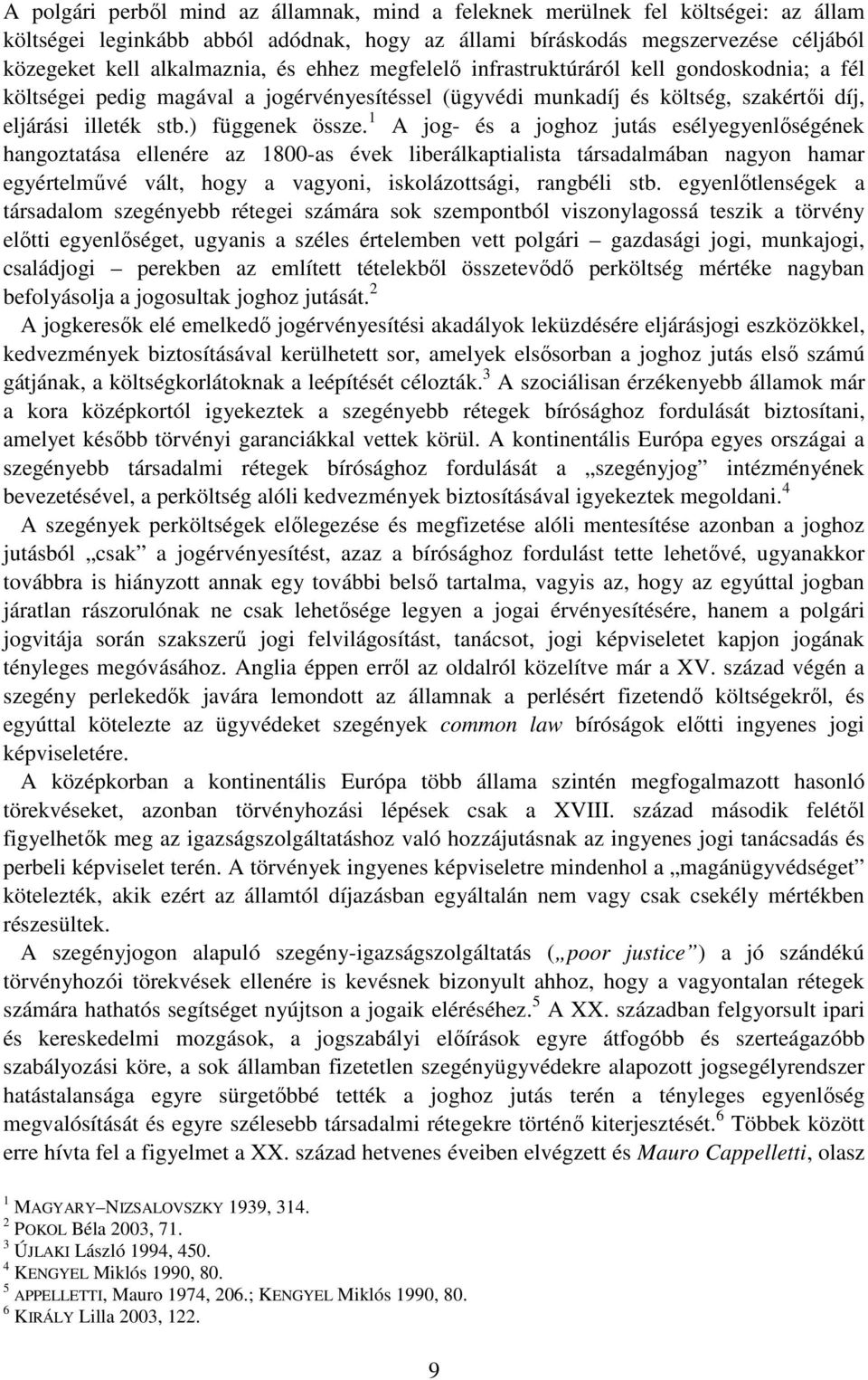 1 A jog- és a joghoz jutás esélyegyenlıségének hangoztatása ellenére az 1800-as évek liberálkaptialista társadalmában nagyon hamar egyértelmővé vált, hogy a vagyoni, iskolázottsági, rangbéli stb.