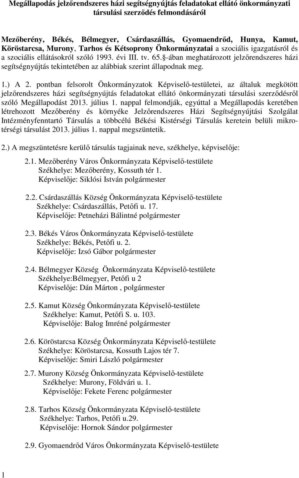 -ában meghatározott jelzőrendszeres házi segítségnyújtás tekintetében az alábbiak szerint állapodnak meg. 1.) A 2.