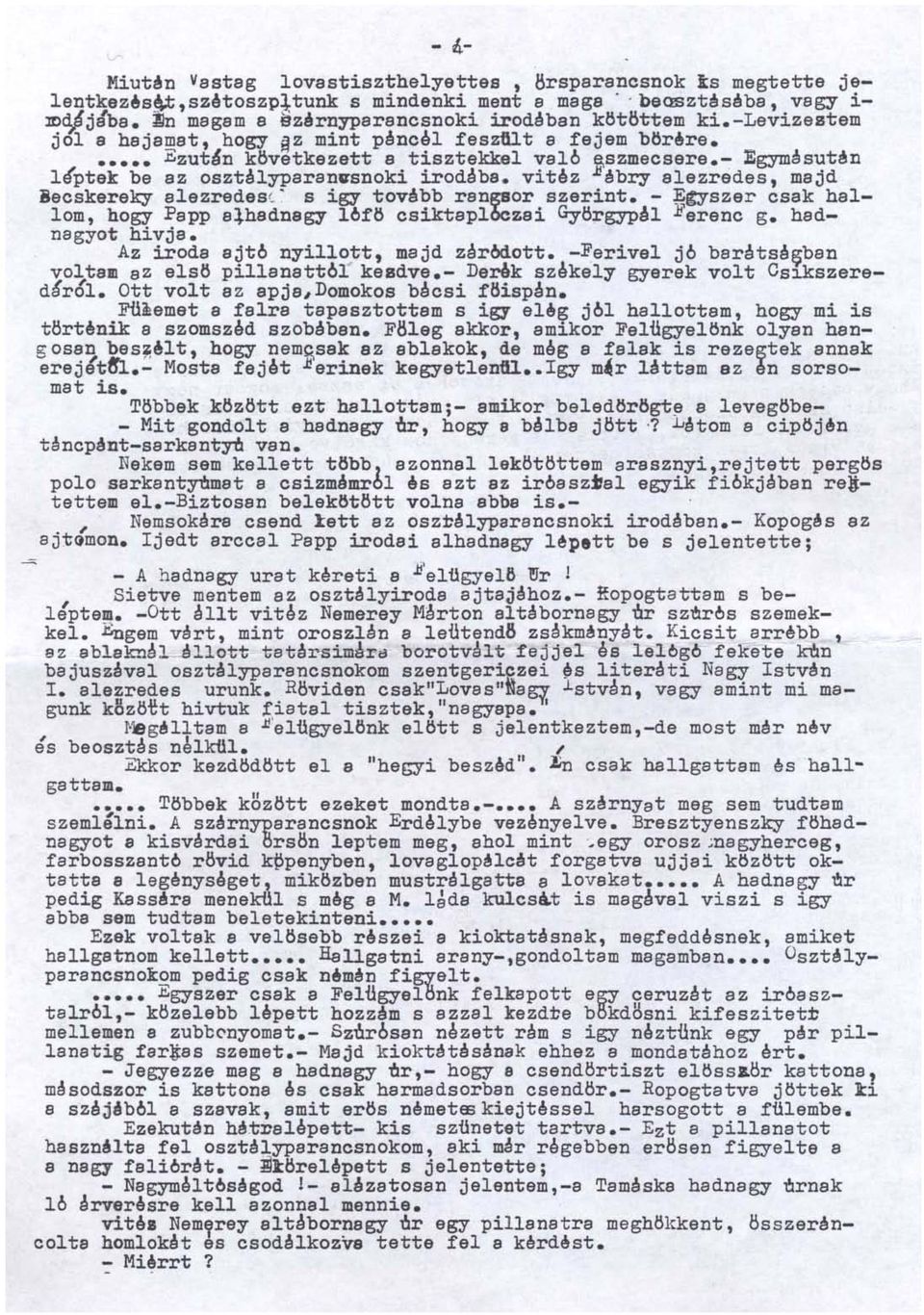 vit~z ébry alezredes, majd Becskereky alezredes ( ~ s igy tovébb rangsor szerint. - ~~szer csak hallom, hogy Papp a~hadnagy 16fö csiktapl6czai Györgypal Ferenc g. hadnagyot hivja.