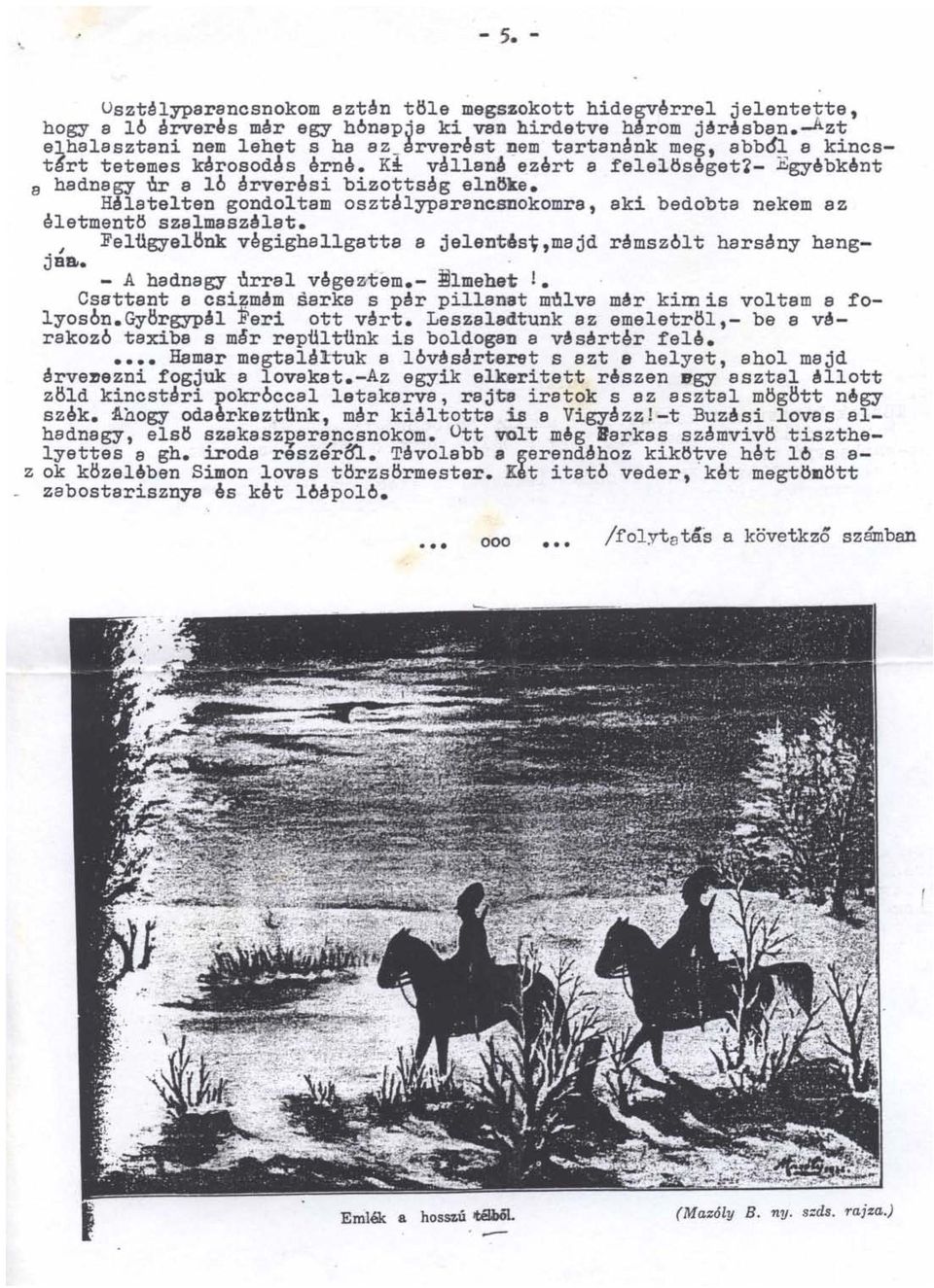 Hálatelten gondoltam osztalyparancsnokomra, aki bedobta nekem az eletmentö szalmaszálat.. Fe1ügye18nk vegigha11gatta a je1entés~,majd remsz6lt harsány hang- ~ Jaa. - A hadnagy urral vege~tem.