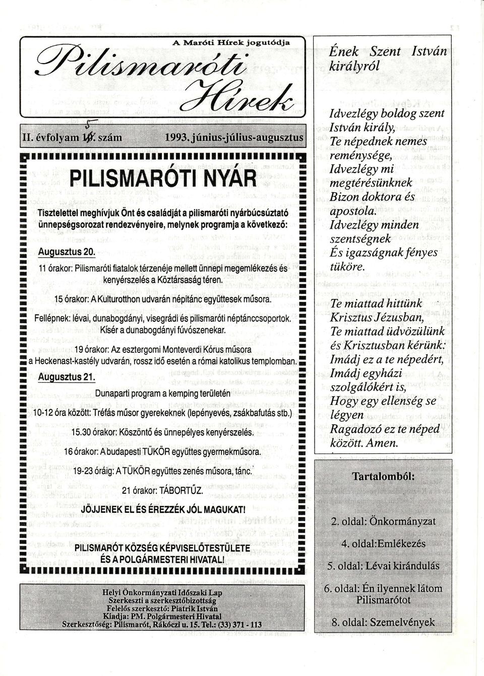 Auguszus20. : 11órkor: Pi ismróiíi ok érzenéje me e ünnepi megemlékezés és i kenyérszelés óren. Közársság l 15órkor: AKu urohon műsor. udvrán népiánc együesek : pi ismrói népánccsoporok.