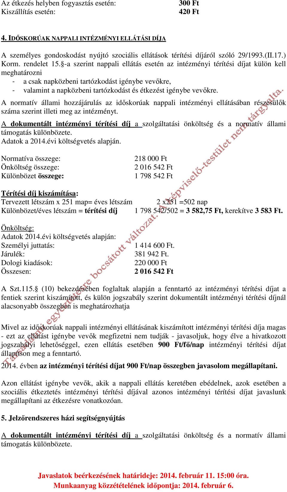 -a szerint nappali ellátás esetén az intézményi térítési díjat külön kell meghatározni - a csak napközbeni tartózkodást igénybe vevőkre, - valamint a napközbeni tartózkodást és étkezést igénybe